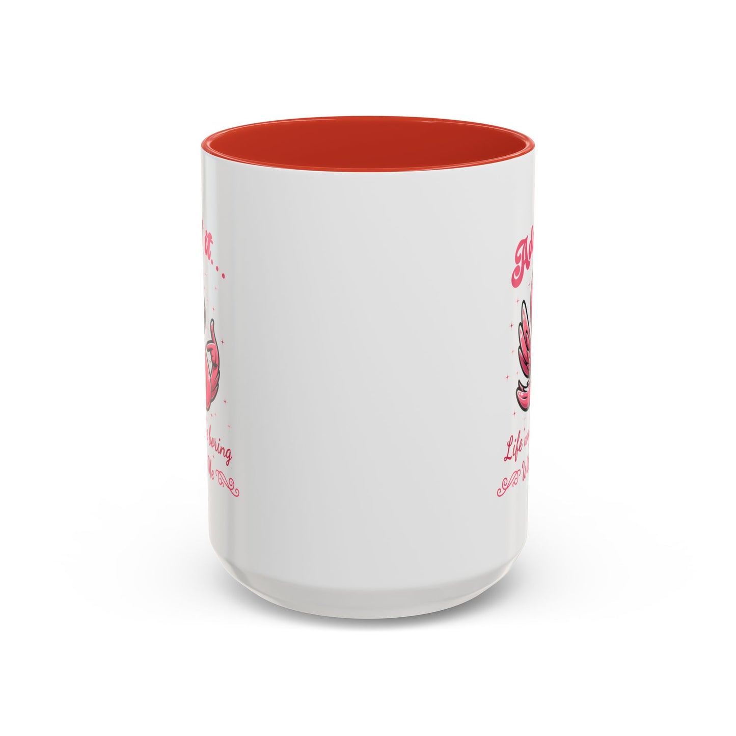 Humor Mug - Admit It Life Would Be Boring