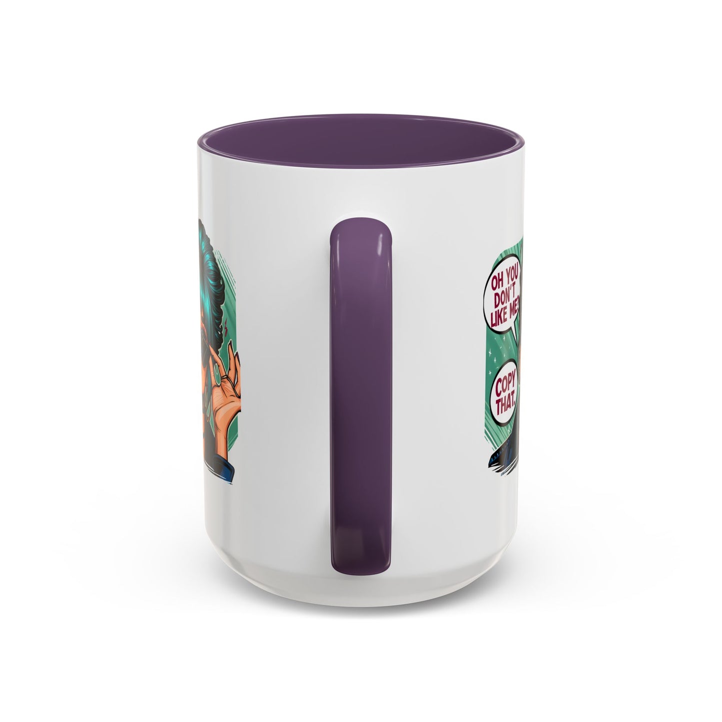 Humor Mug - Oh You Don't Like Me Copy That