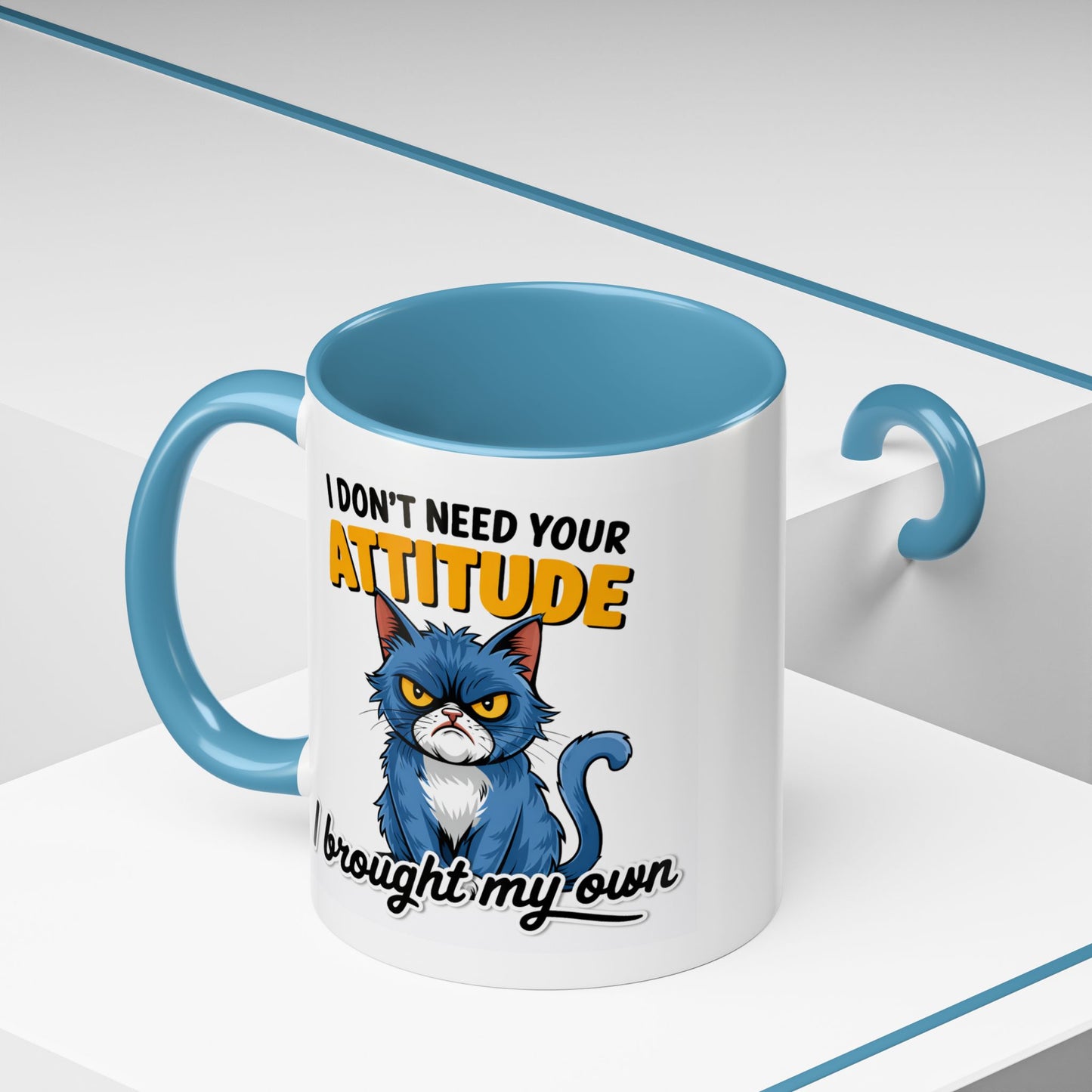 Humor Mug - I Don't Need Your Attitude