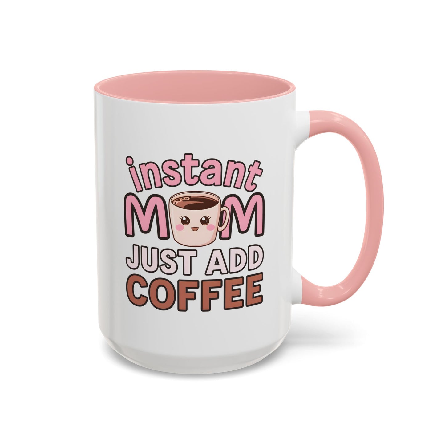 Humor Mug - Instant Mom Just Add Coffee