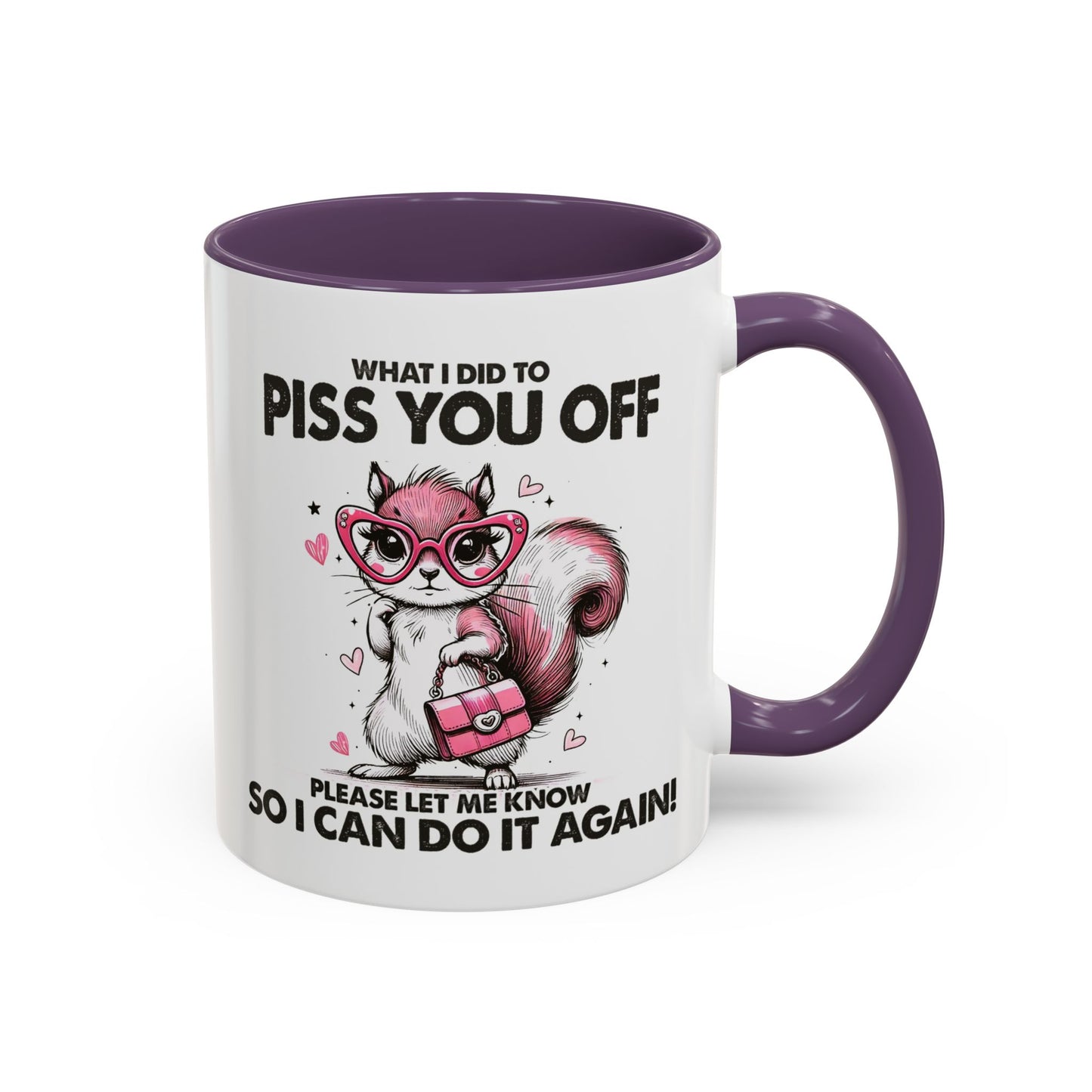 Adult Mug - What I Did To Piss You Off
