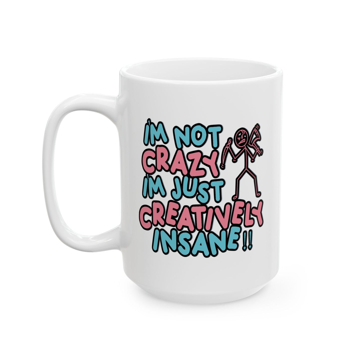 Humor Mug - I'm Not Crazy