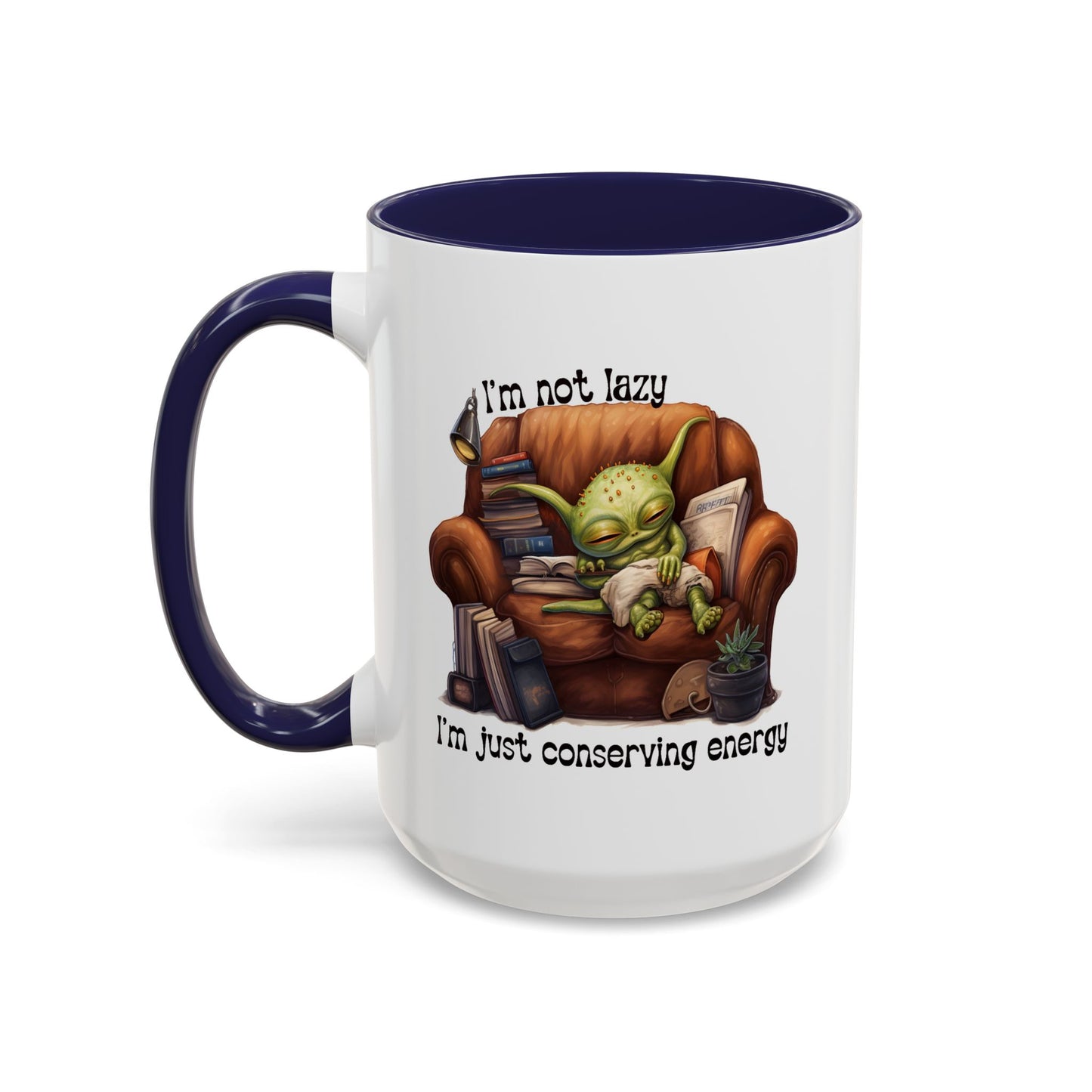 Humor mug - I'm Not Lazy I'm Just Conserving Energy Alien