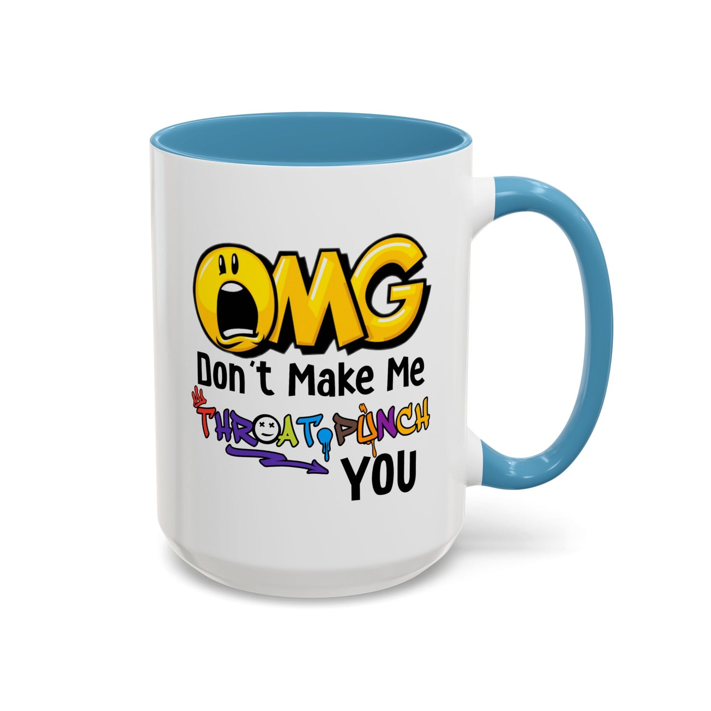 Humor Mug - OMG Don't Make Me throat Punch You