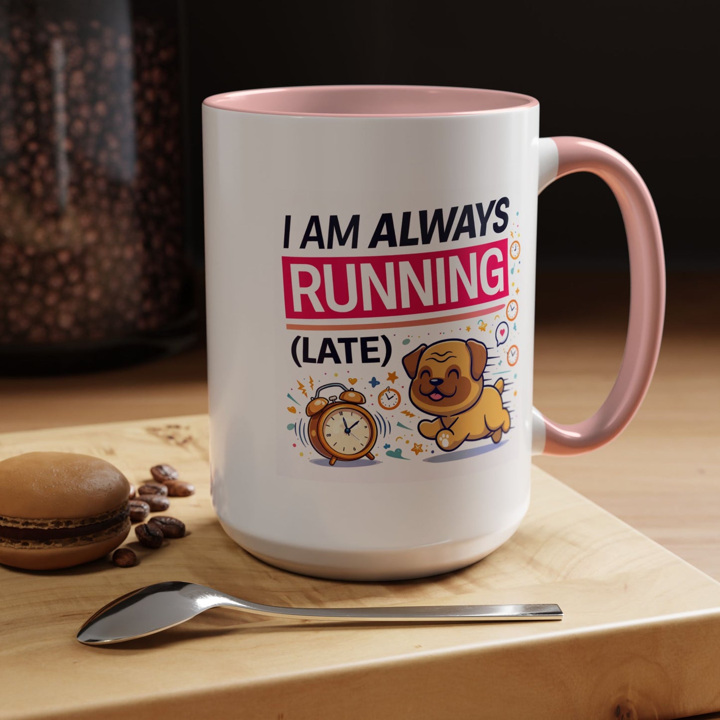 Humor Mug - I Am Always Running Late