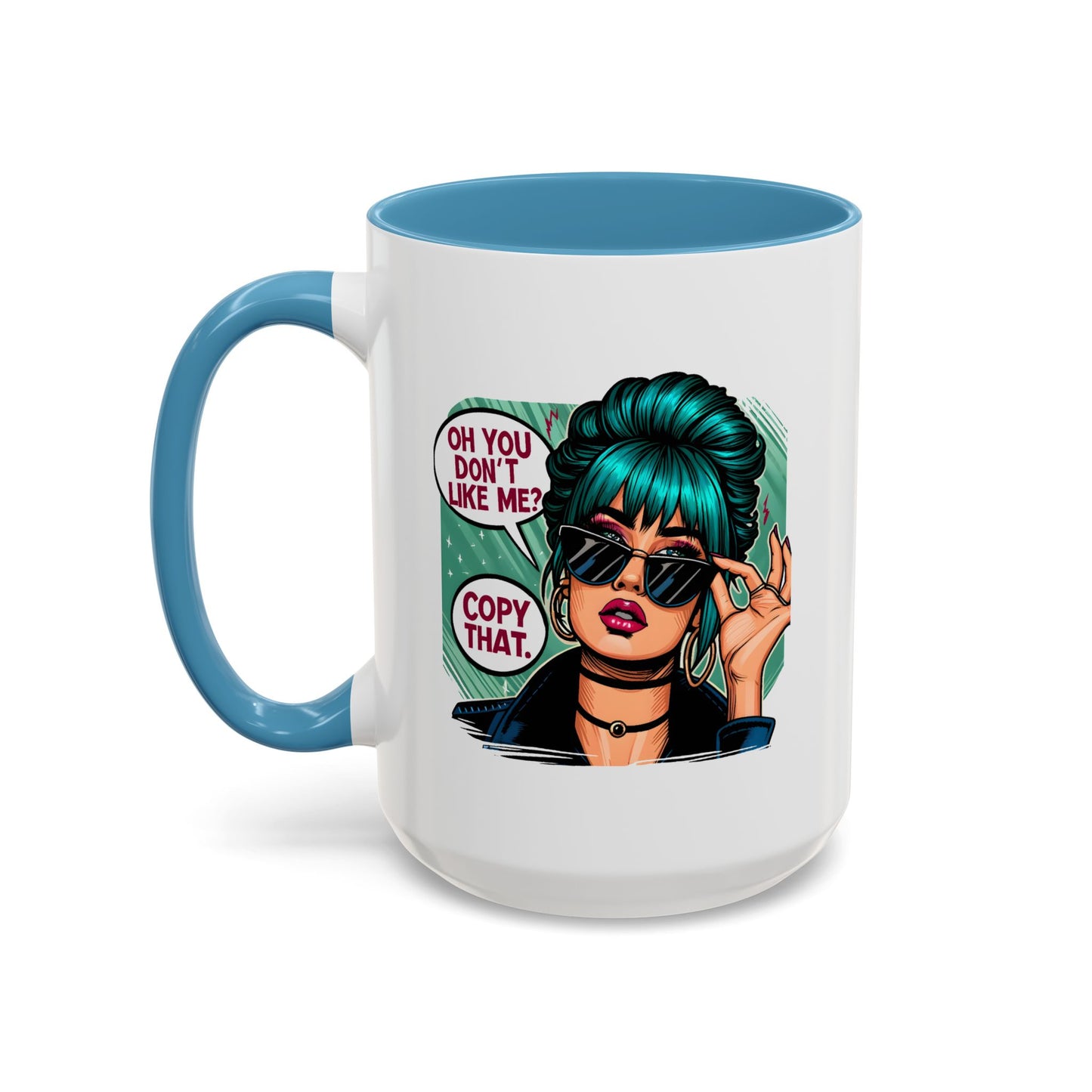 Humor Mug - Oh You Don't Like Me Copy That
