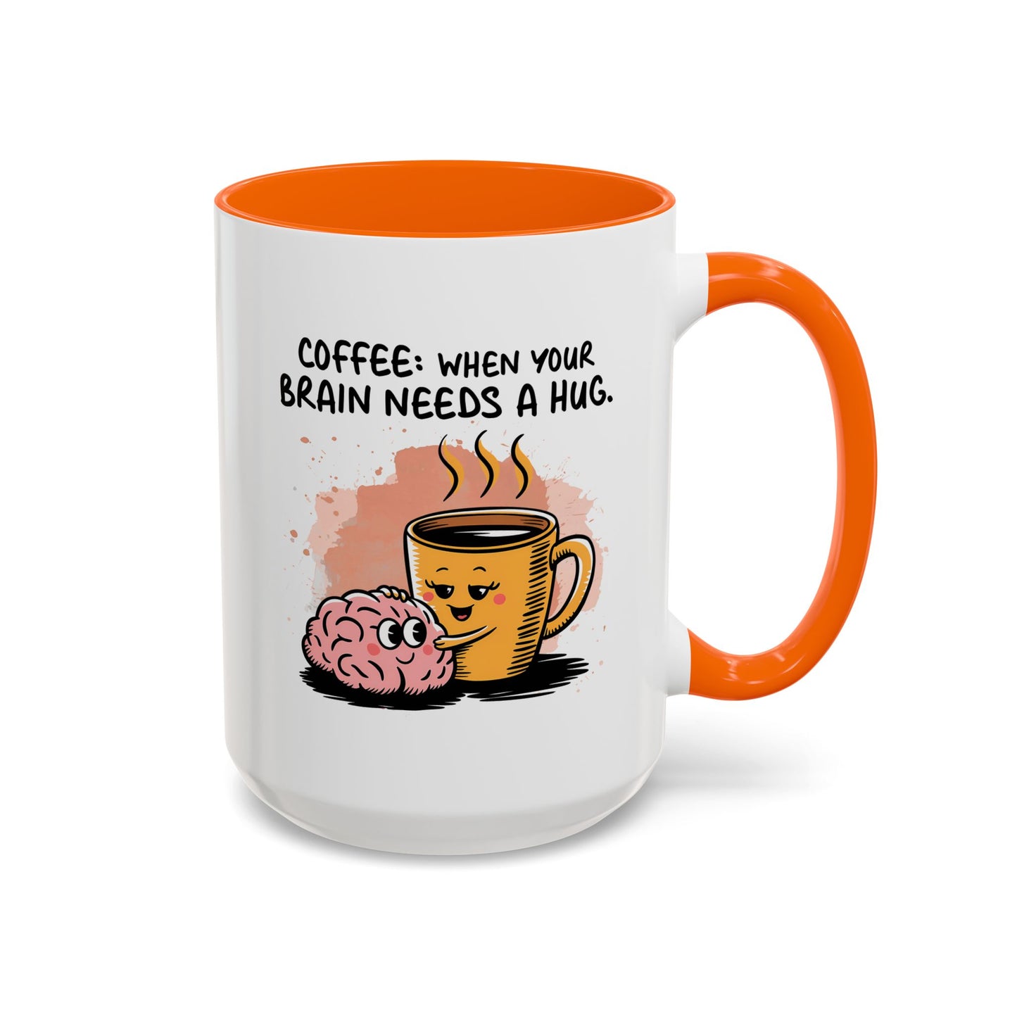 Humor Mug - Coffee When Your Brain Needs a Hug
