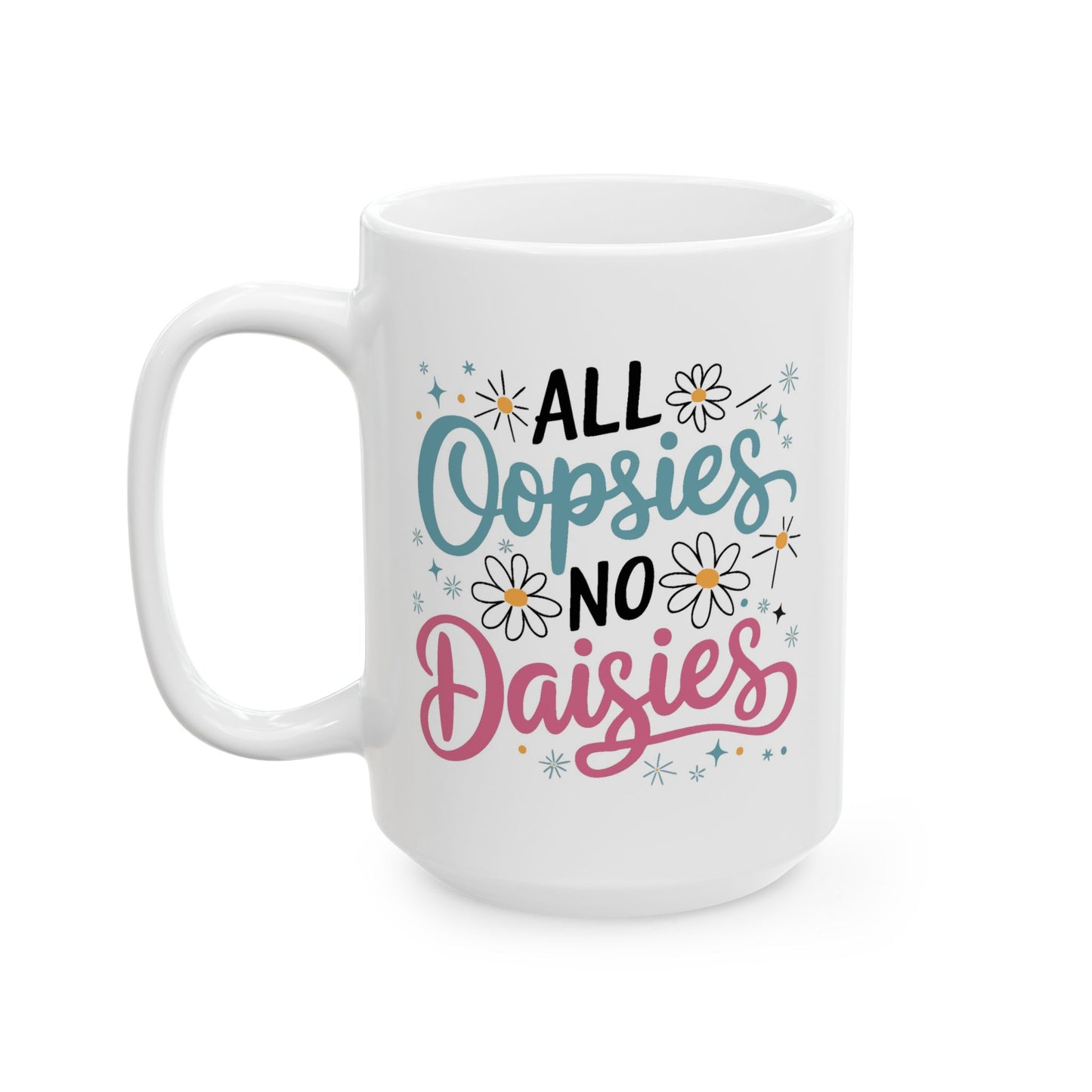 Humor Mug - All Oopsies No Daisies