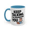 Humor Mug - Keep Talking I'm Diagnosing You