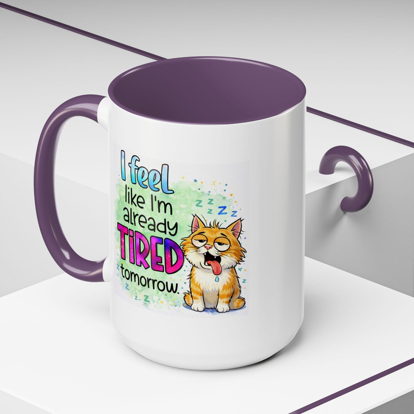 Humor Mug - I Feel Like I'm Already Tired Tomorrow