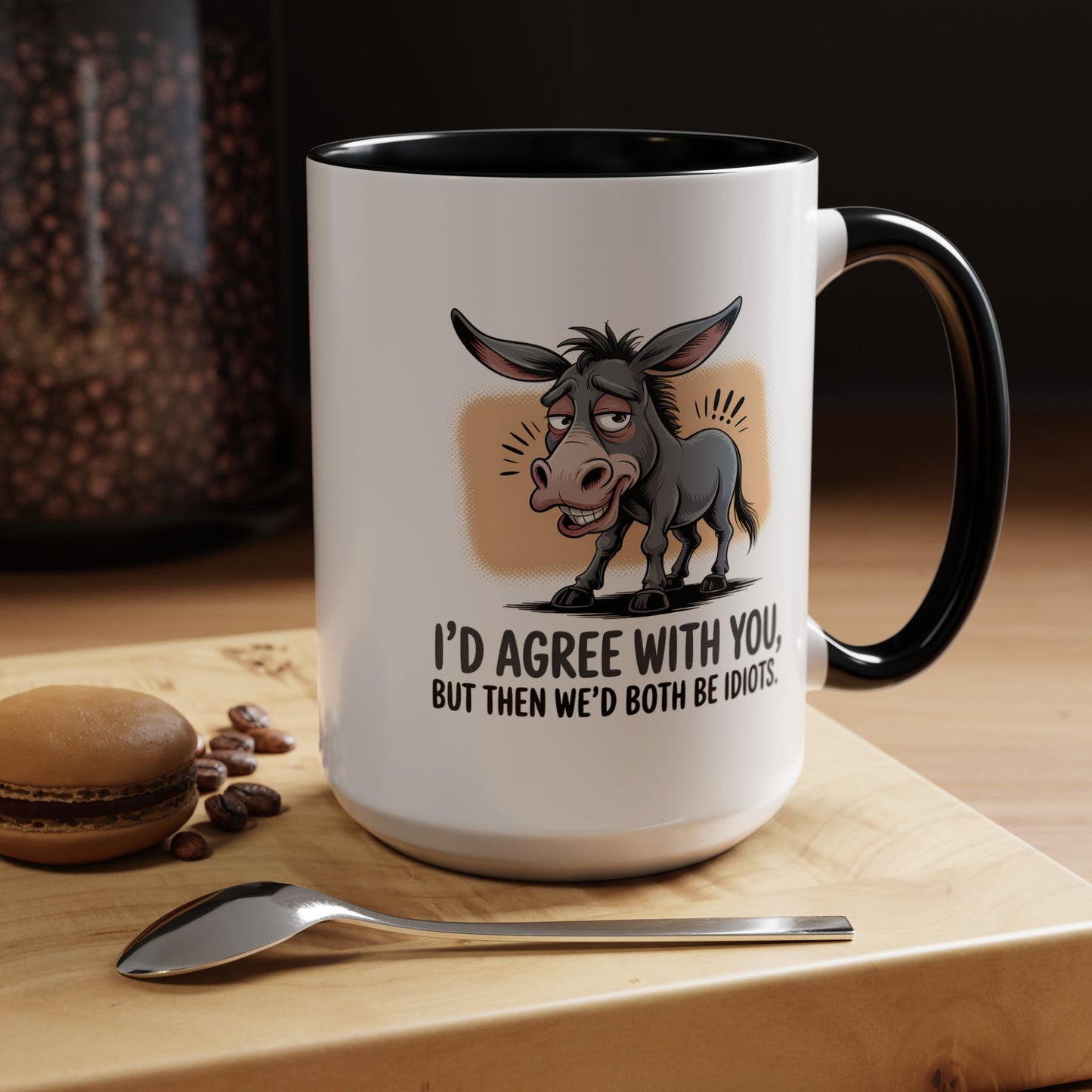 Humor Mug - I'd Agree With You