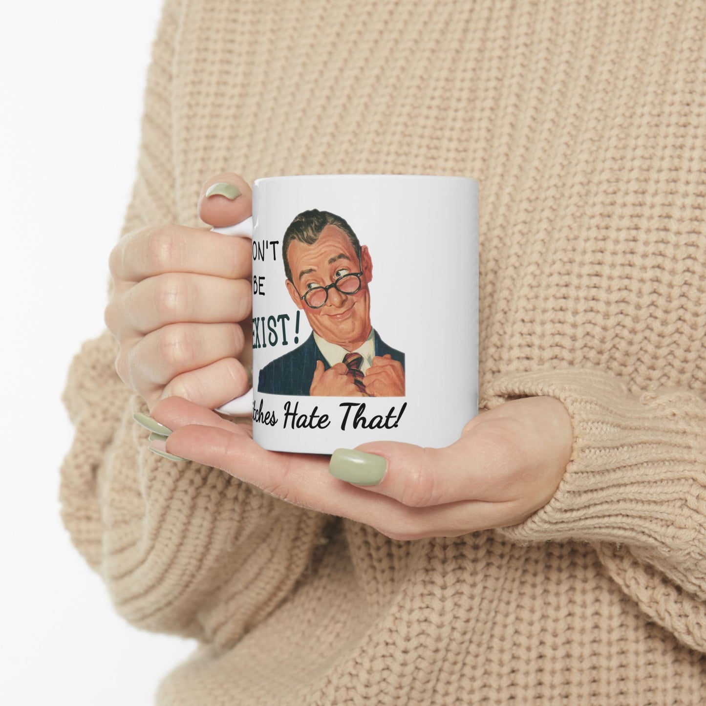 Humor Mug - Don't be Sexist Bitches Hate That