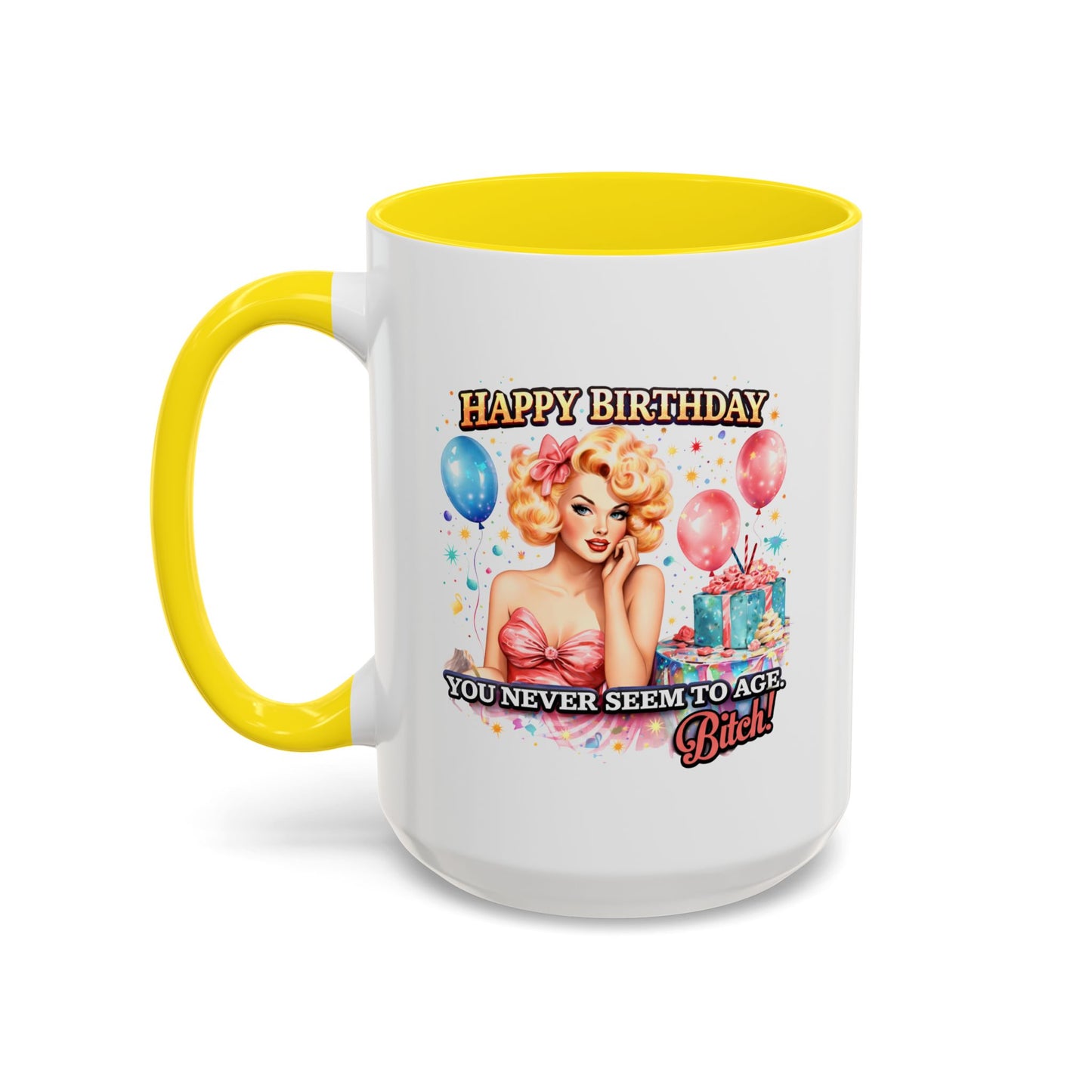 Birthday Mug - You Never Seem To Age Bitch!