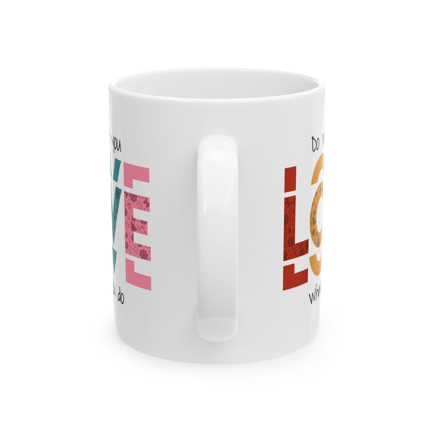 Motivation Mug - Do What you Love What You Do Big Love