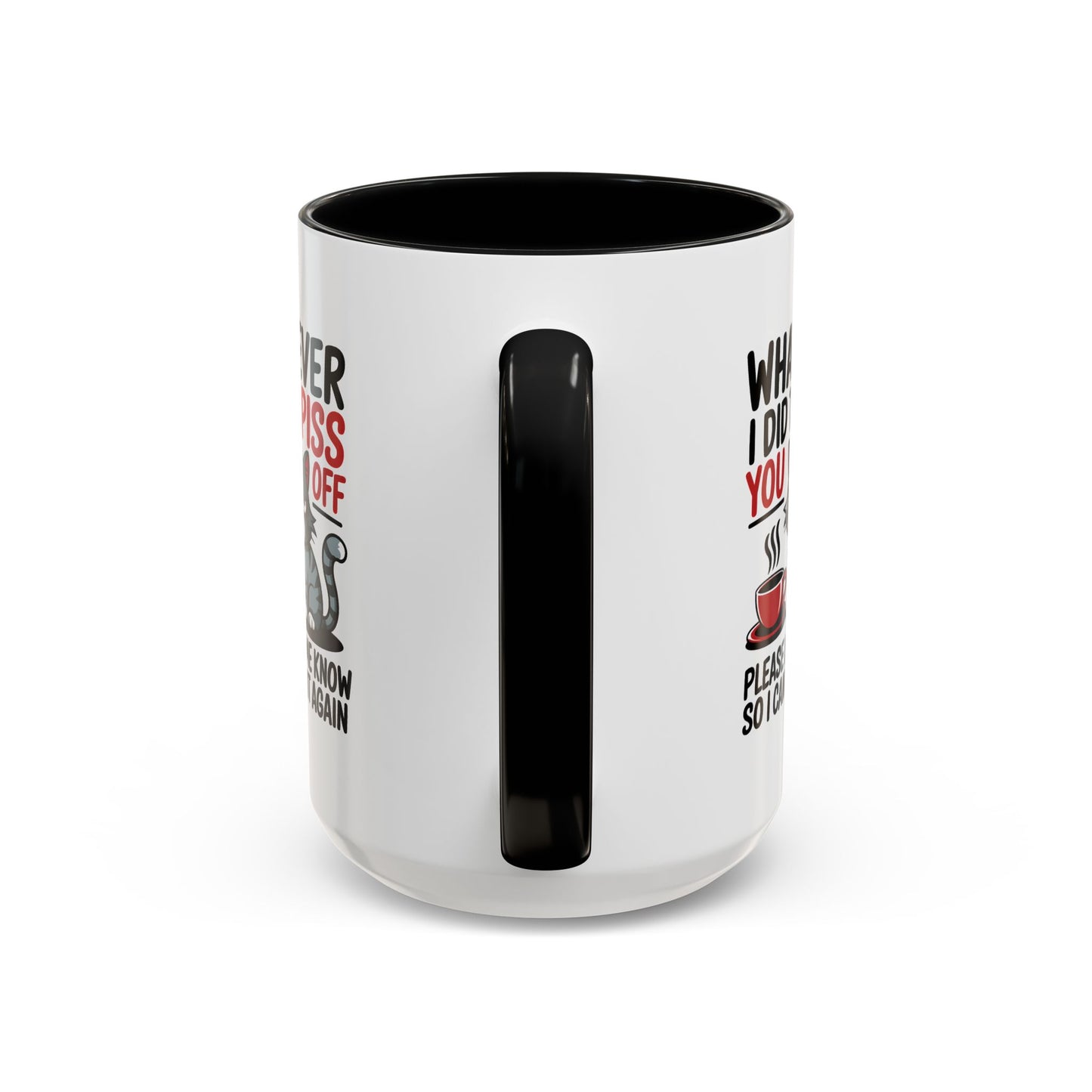 Humor Mug - Whatever I Did to Piss You Off