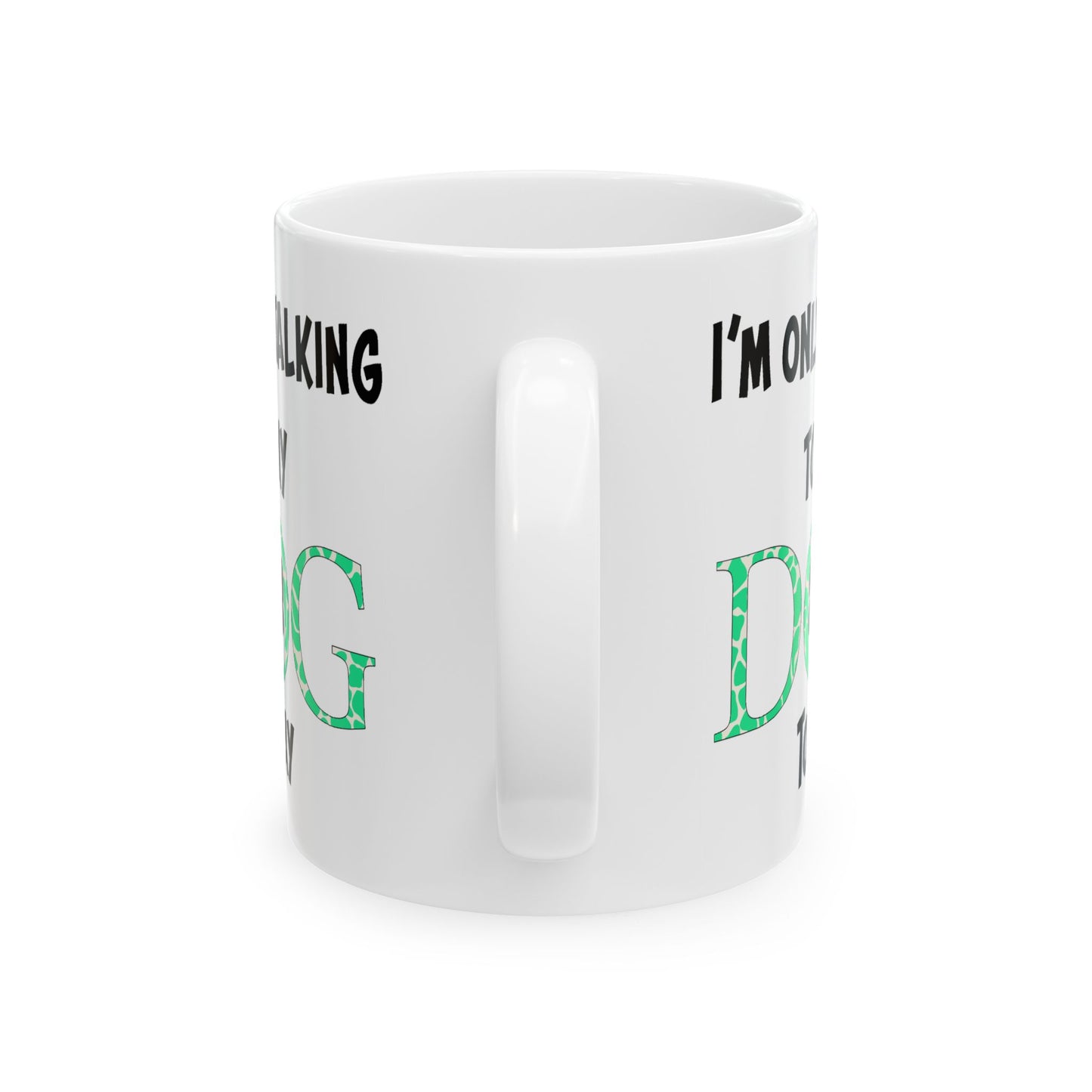 Animal Mug - I'm Only Talking To My Dog Today