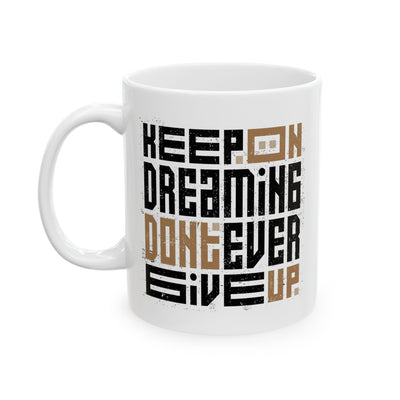Motivation Mug - Keep On Dreaming Don't Ever Give Up