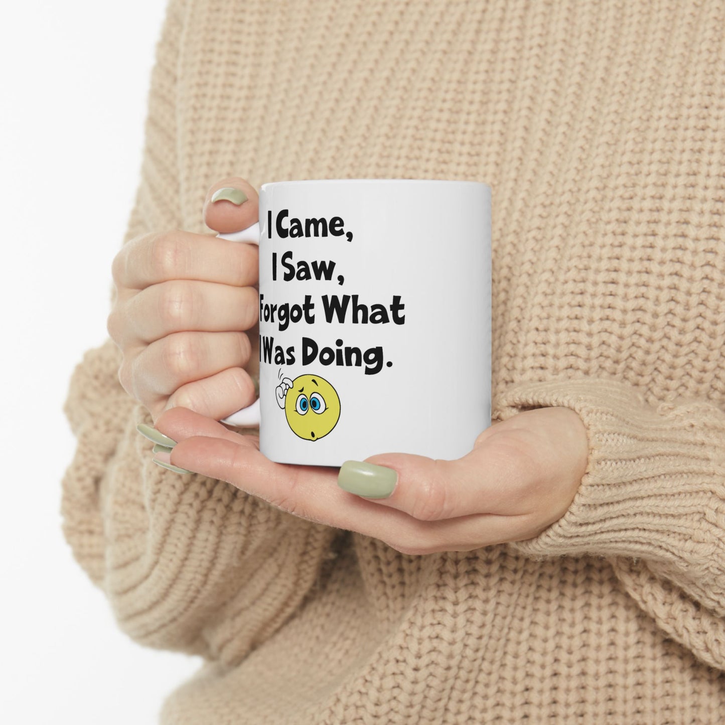 Humor Mug - I Came I Saw I Forgot What I Was Doing