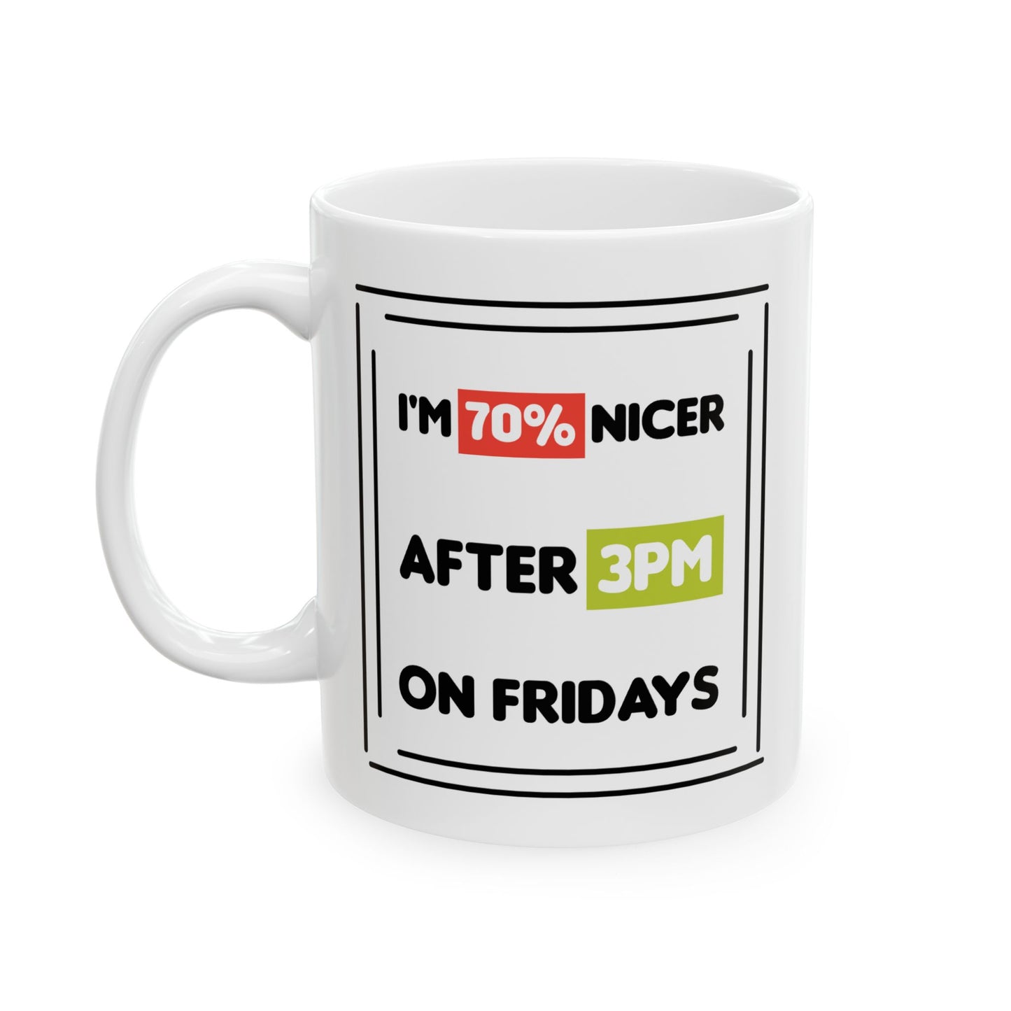 Humor Mug - I'm 70% Nicer After 3PM On Fridays