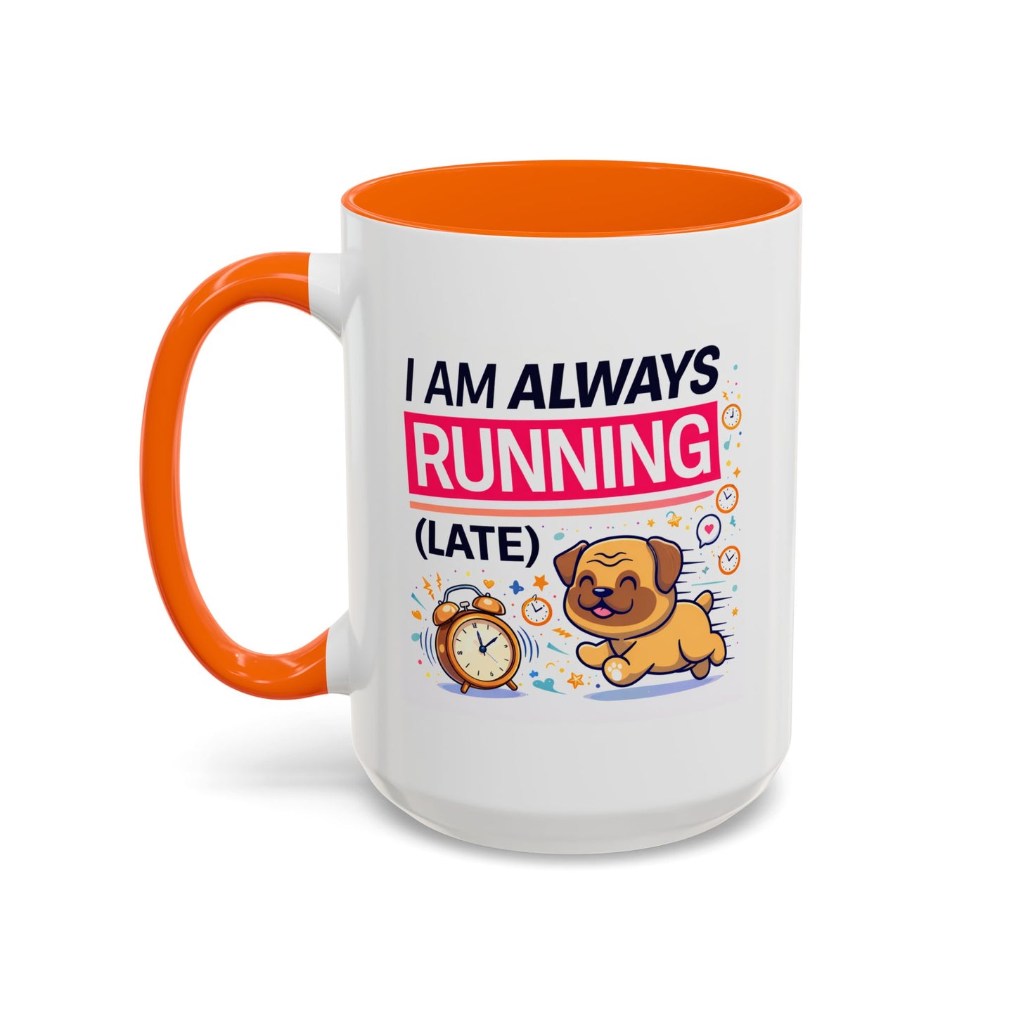 Humor Mug - I Am Always Running Late