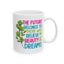 Motivation Mug - The Future Belongs To Those Who Believe