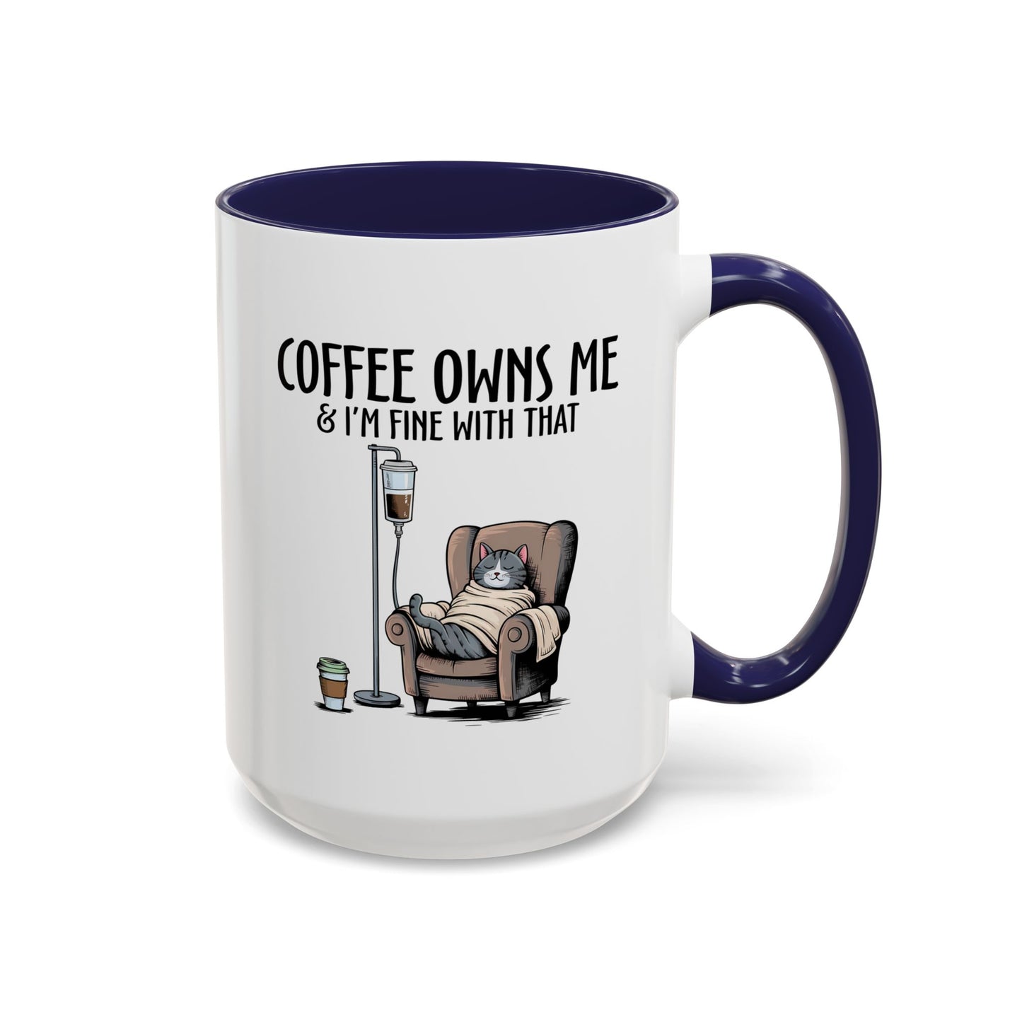 Humor Mug - Coffee Owns Me & I'm Fine With That