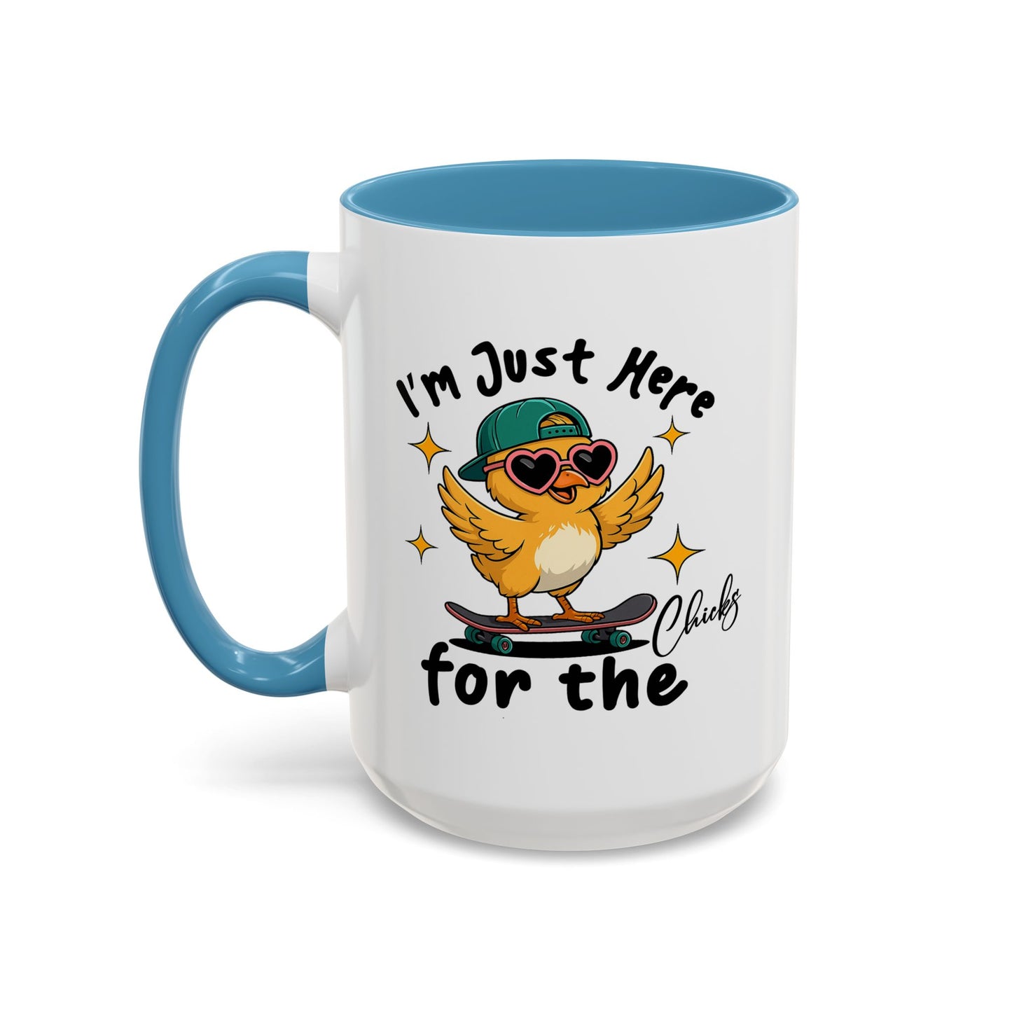 Humor Mug - I'm Just Here For The Chicks