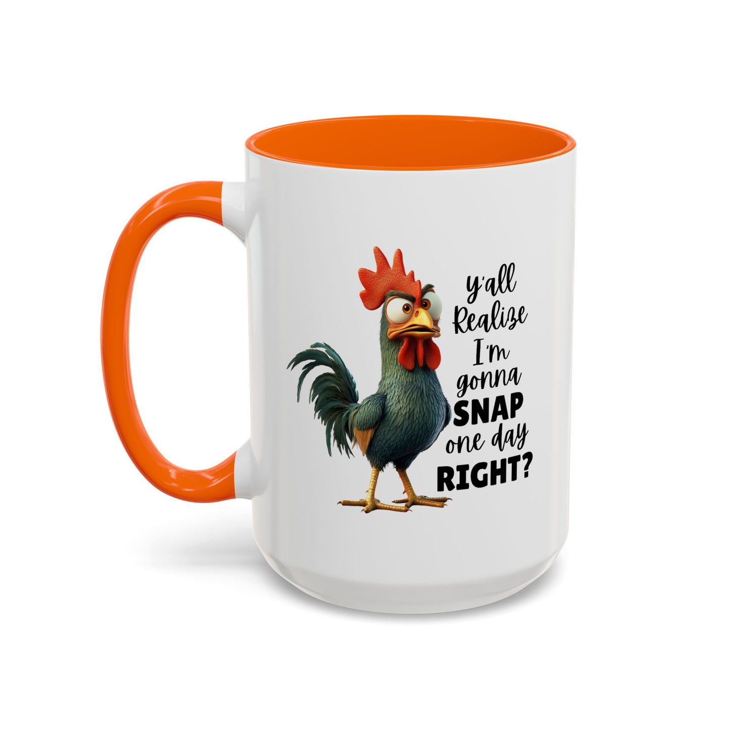 Humor Mug - Y'all Realize I'm Gonna Snap One Day Right