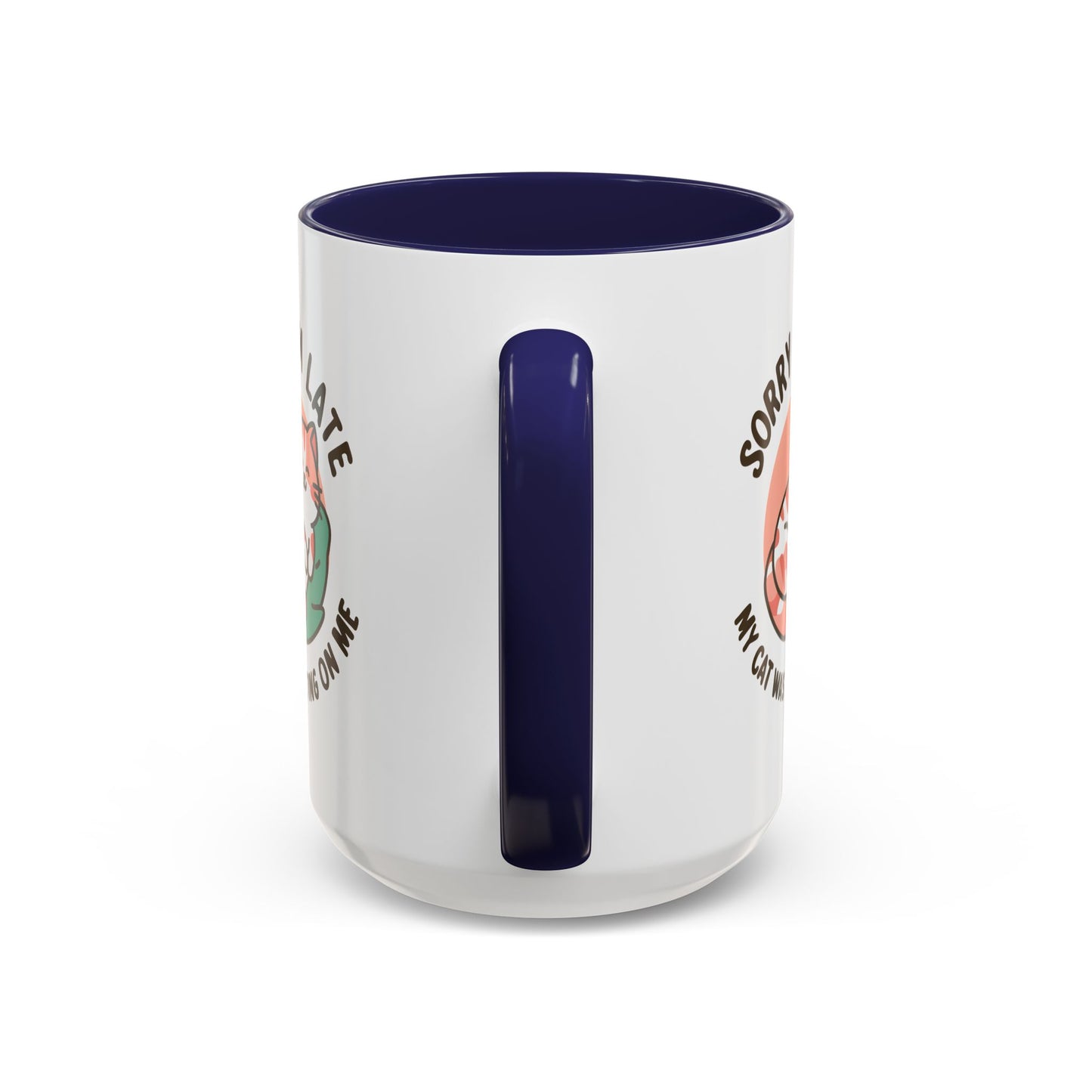 Humor Mug - Sorry I'm Late My Cat Was Sitting on Me