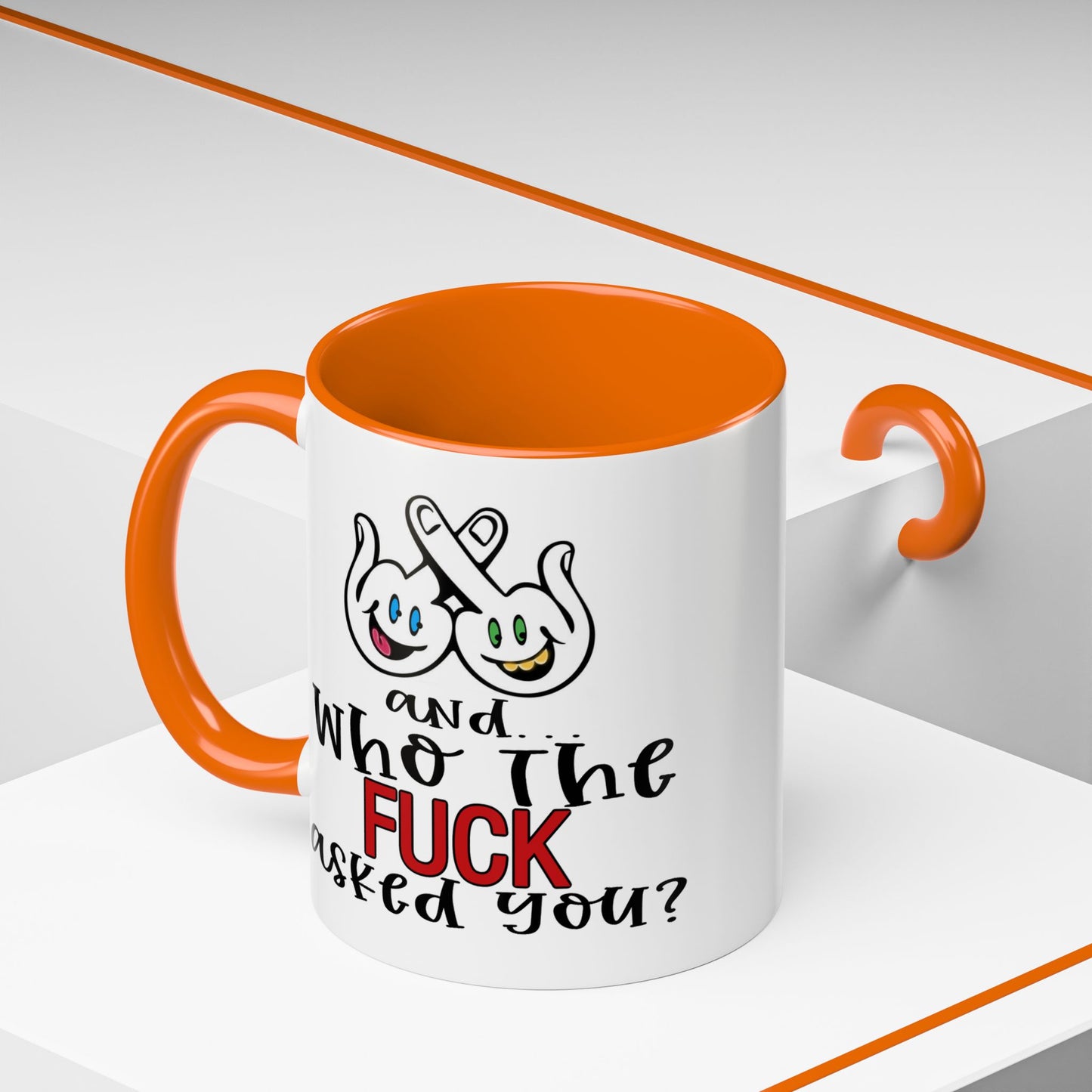 Adult Mug - And Who The Fuck Asked You