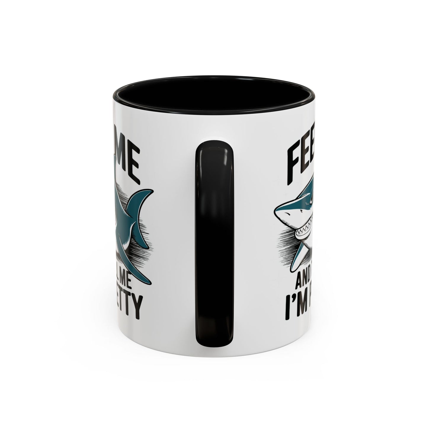 Humor Mug - Feed Me and Tell Me I'm Pretty Shark