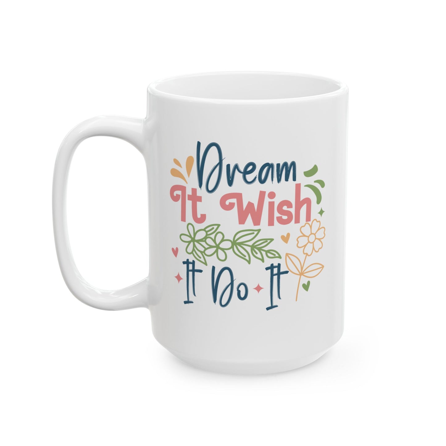 Motivation Mug - Dream It Wish It Do It 2