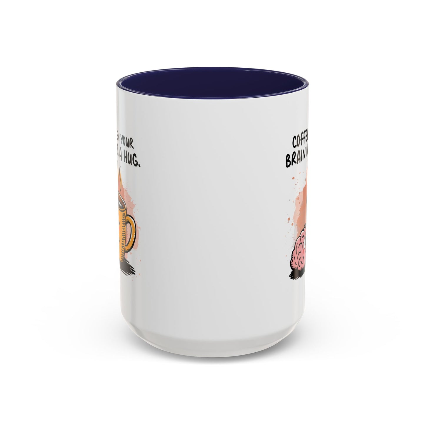 Humor Mug - Coffee When Your Brain Needs a Hug