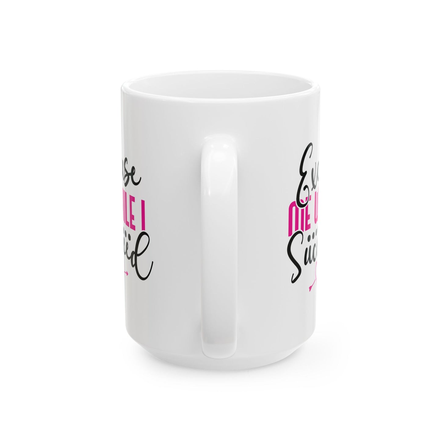Motivation Mug - Excuse Me While I Succeed 1