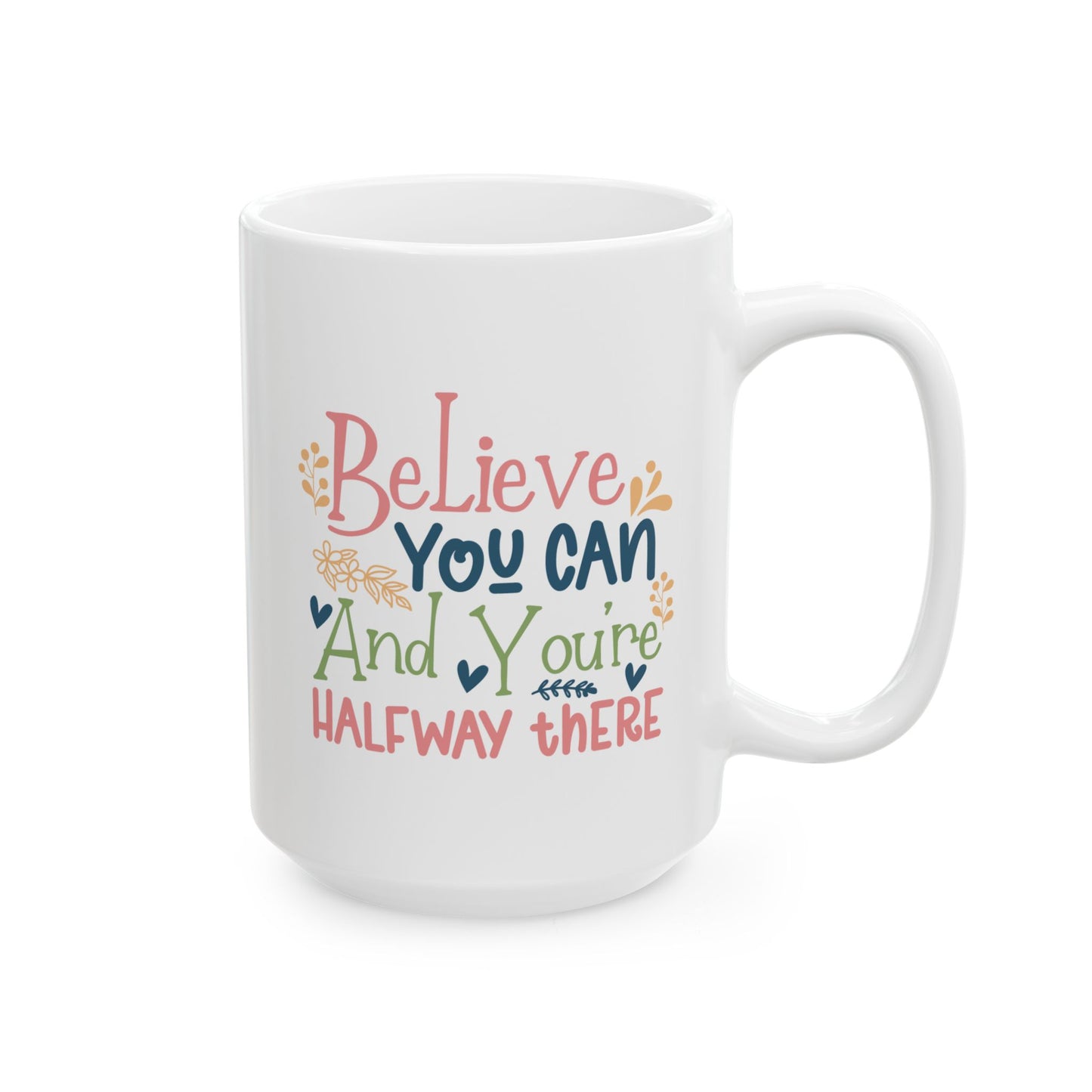 Motivation Mug - Believe You Can And You're Halfway There