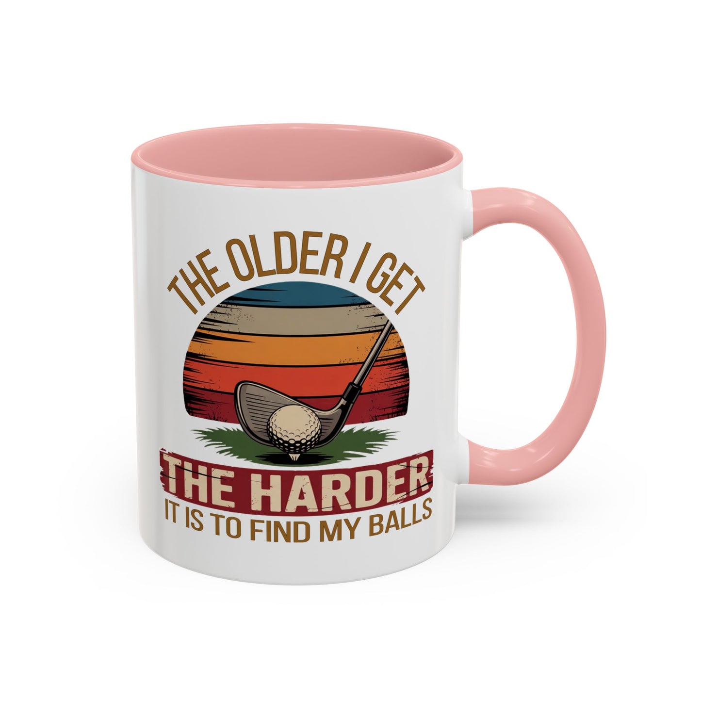Humor Mug - The Older I Get
