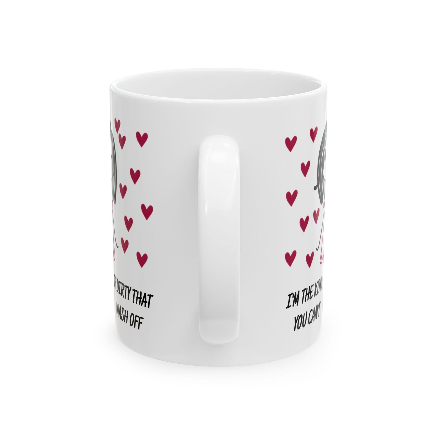 Adult Mug - I'm The Kind of Dirty You Can't Wash Off