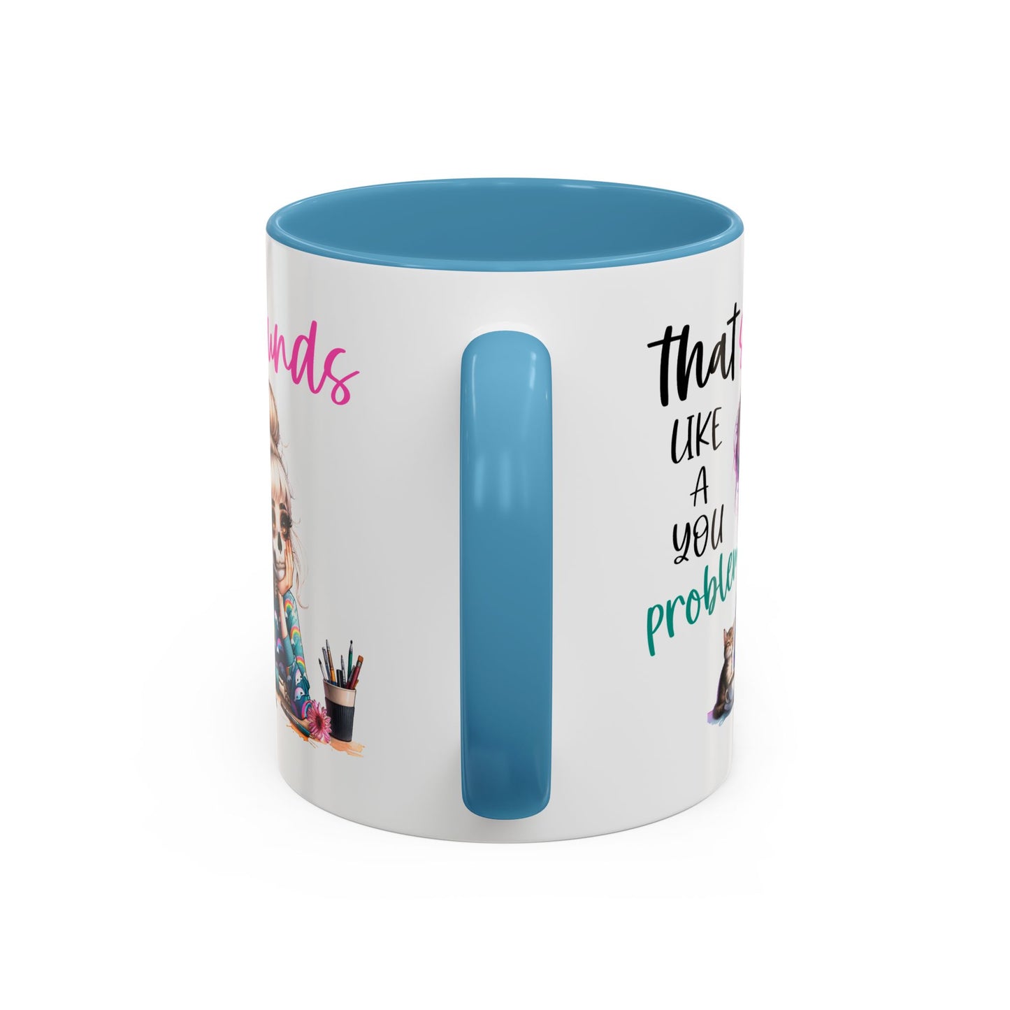 Humor Mug - Sounds Like a You Problem