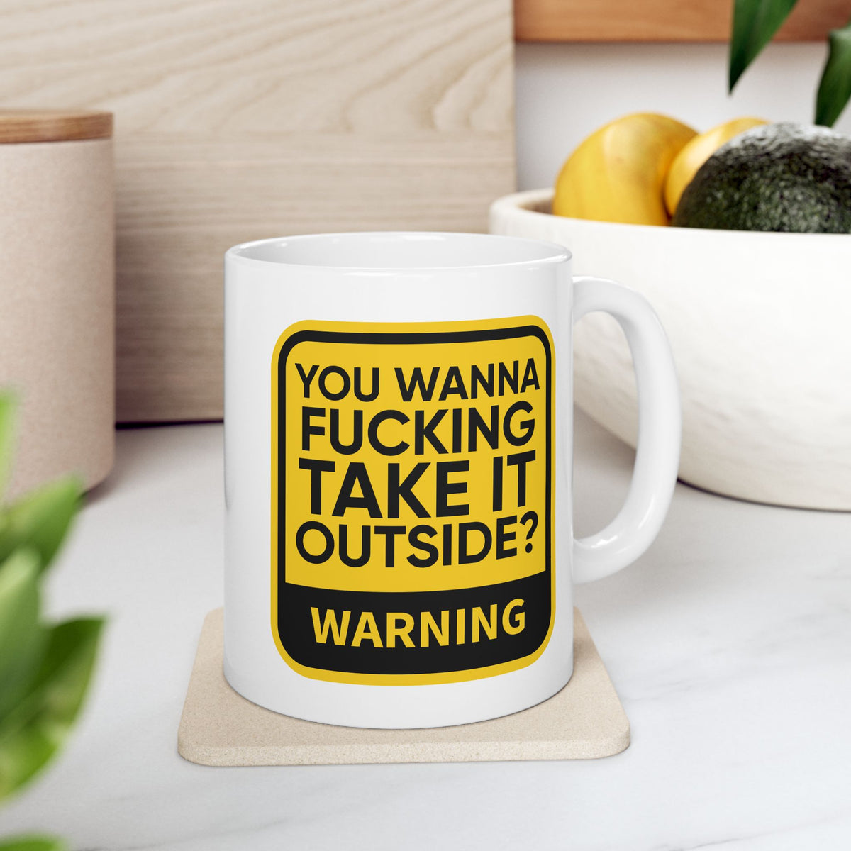 Adult Mug - Warning You Wanna Fucking Take It Outside