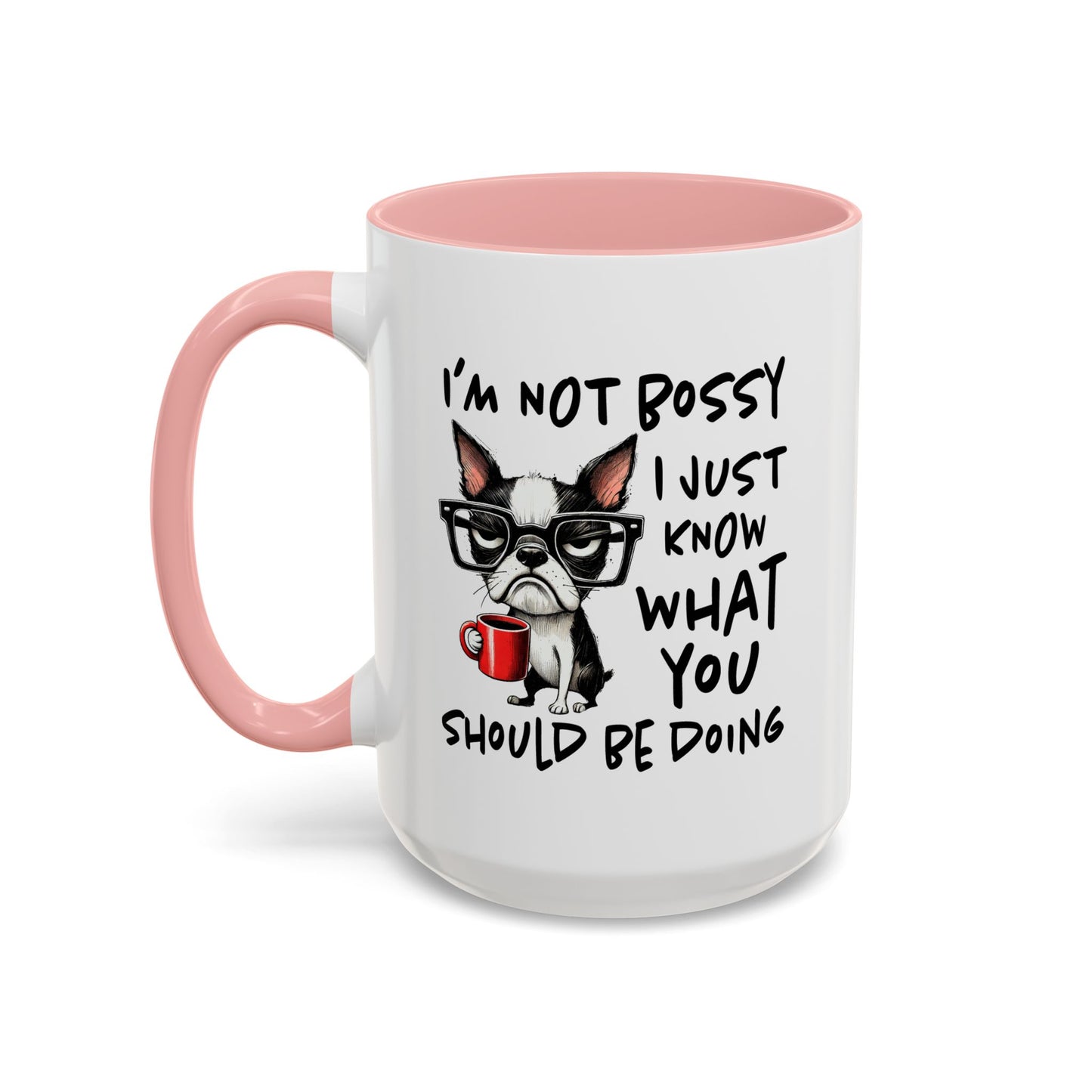 Humor Mug - I'm Not Bossy I Just Know What You Should Be Doing