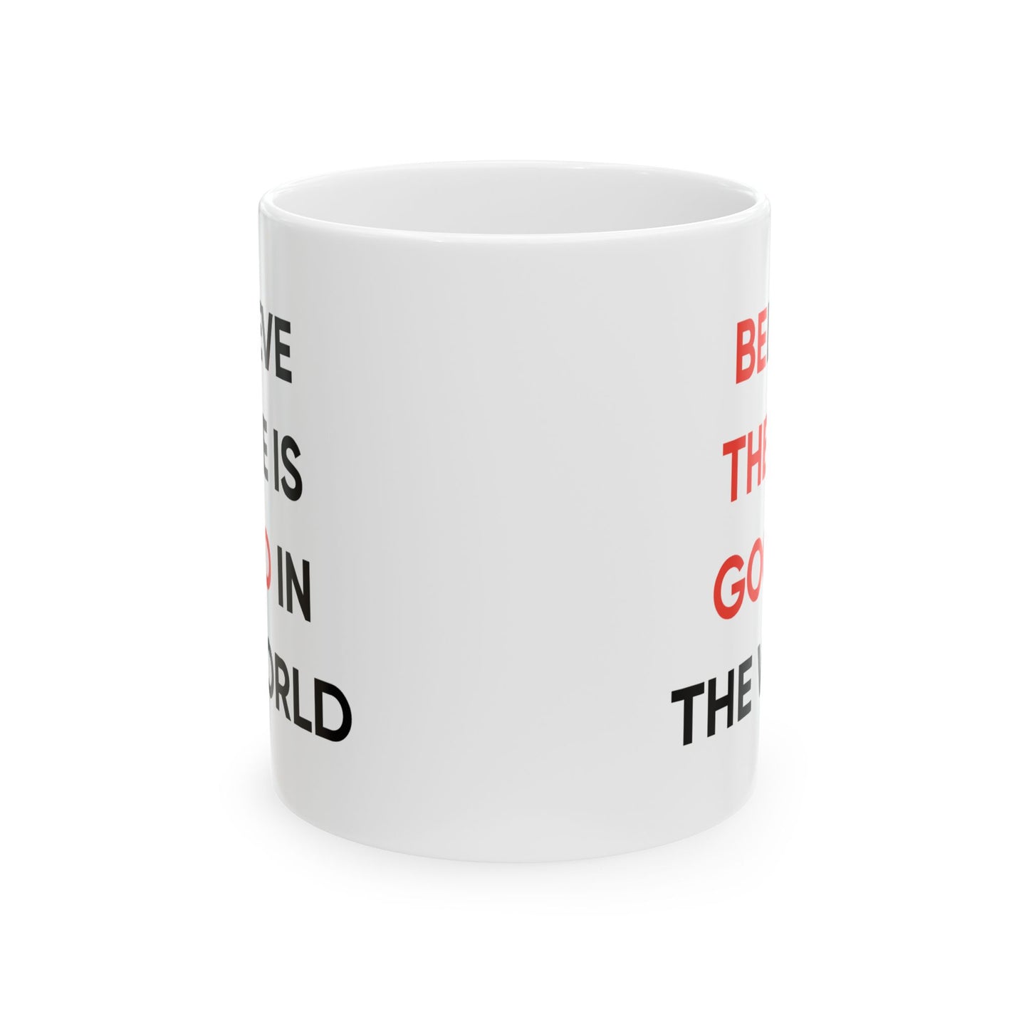 Motivation Mug - Believe There Is Good In The World