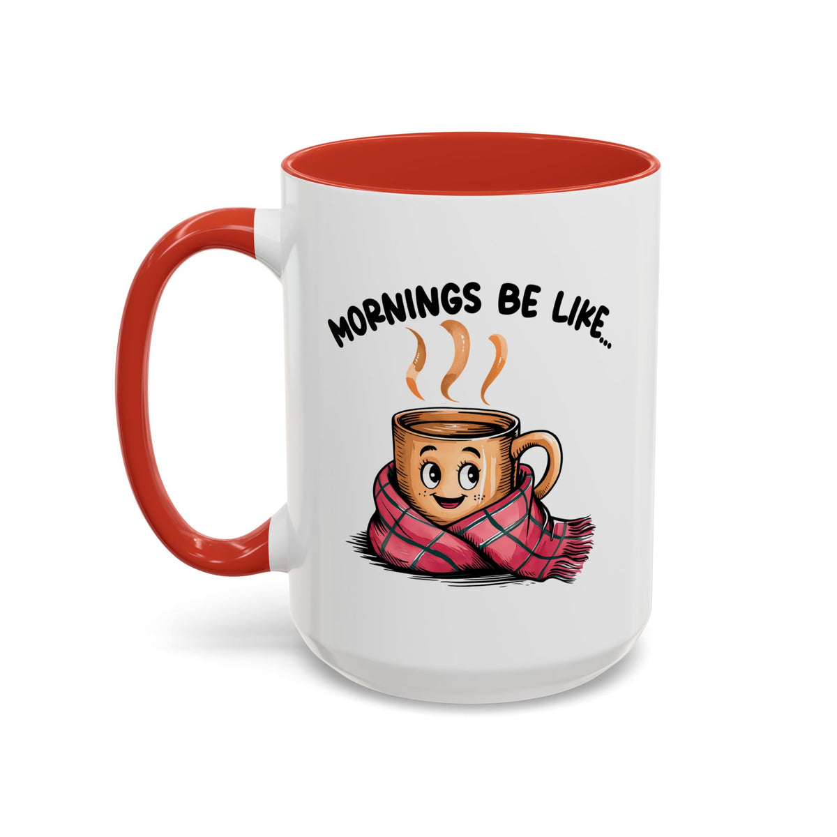 Humor Mug - Mornings Be Like