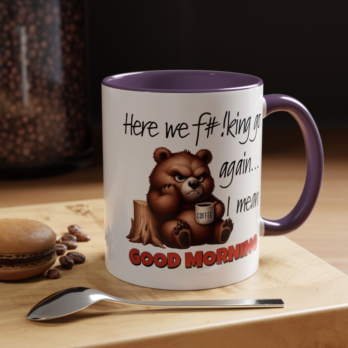 Humor Mug - Here We Go I Mean Good Morning