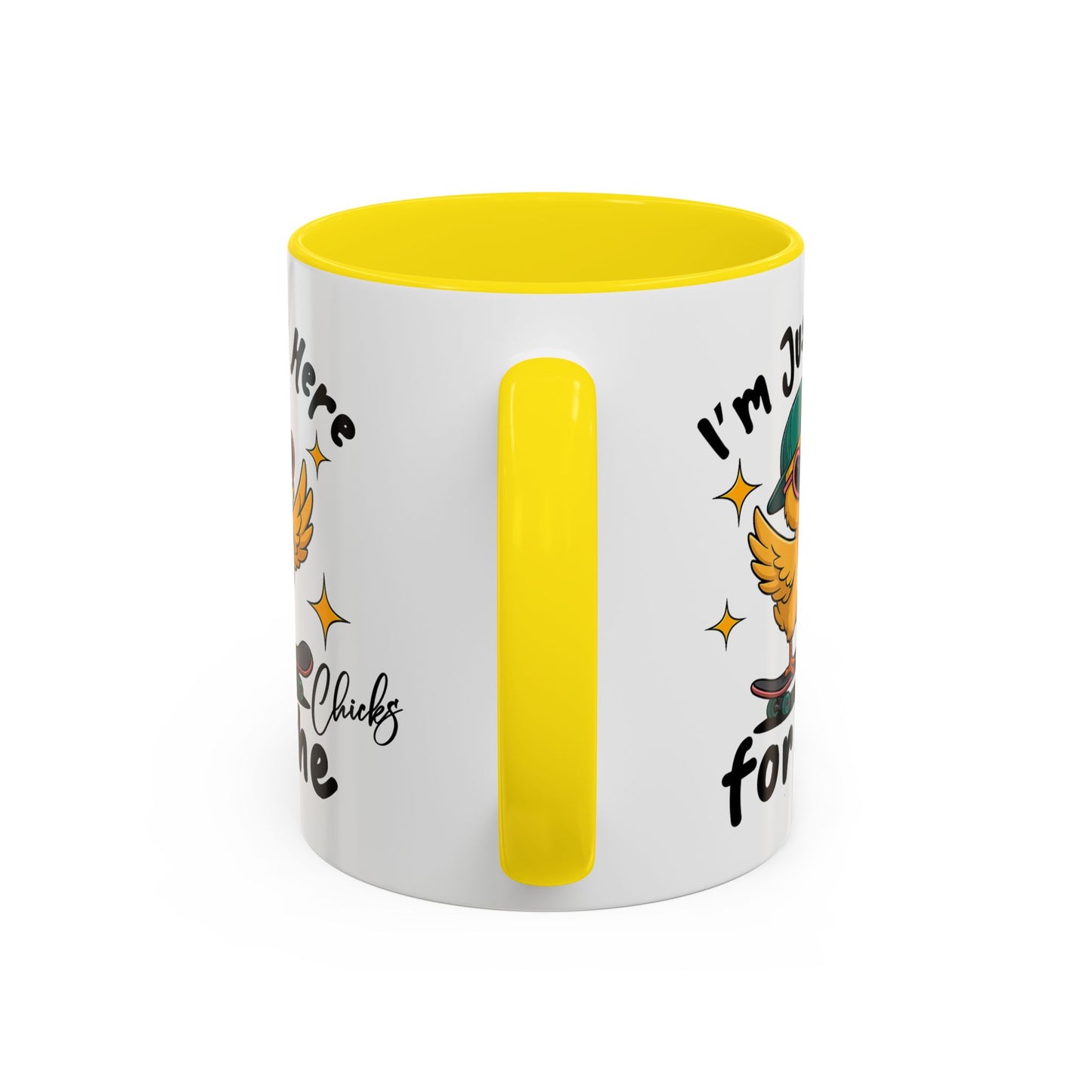 Humor Mug - I'm Just Here For The Chicks
