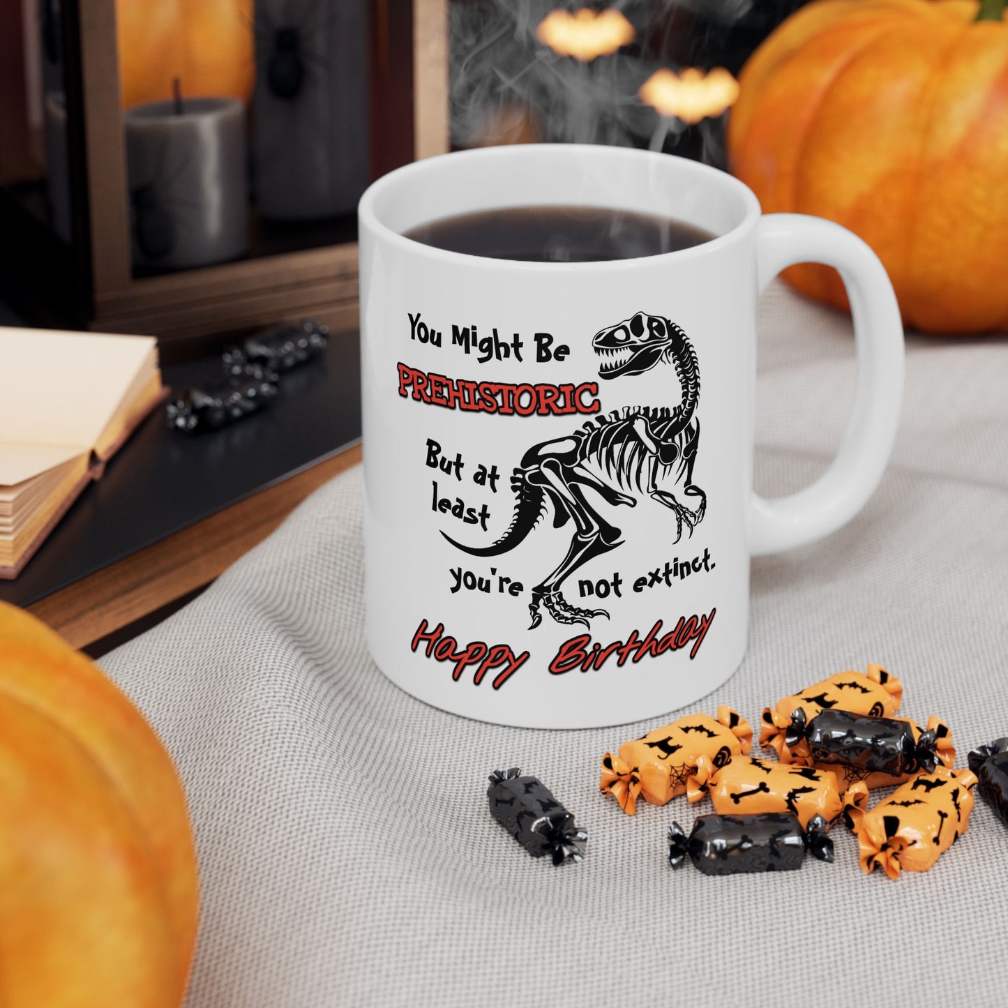 Birthday Mug - You Might Be Prehistoric But At Least You're Not Extinct