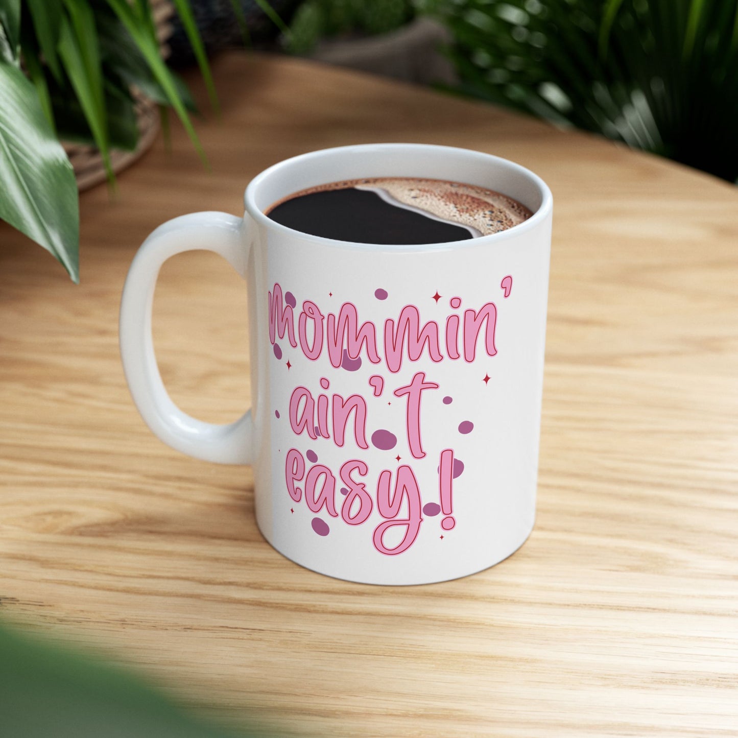 Mother's Day Mug - Mommin' Ain't Easy!