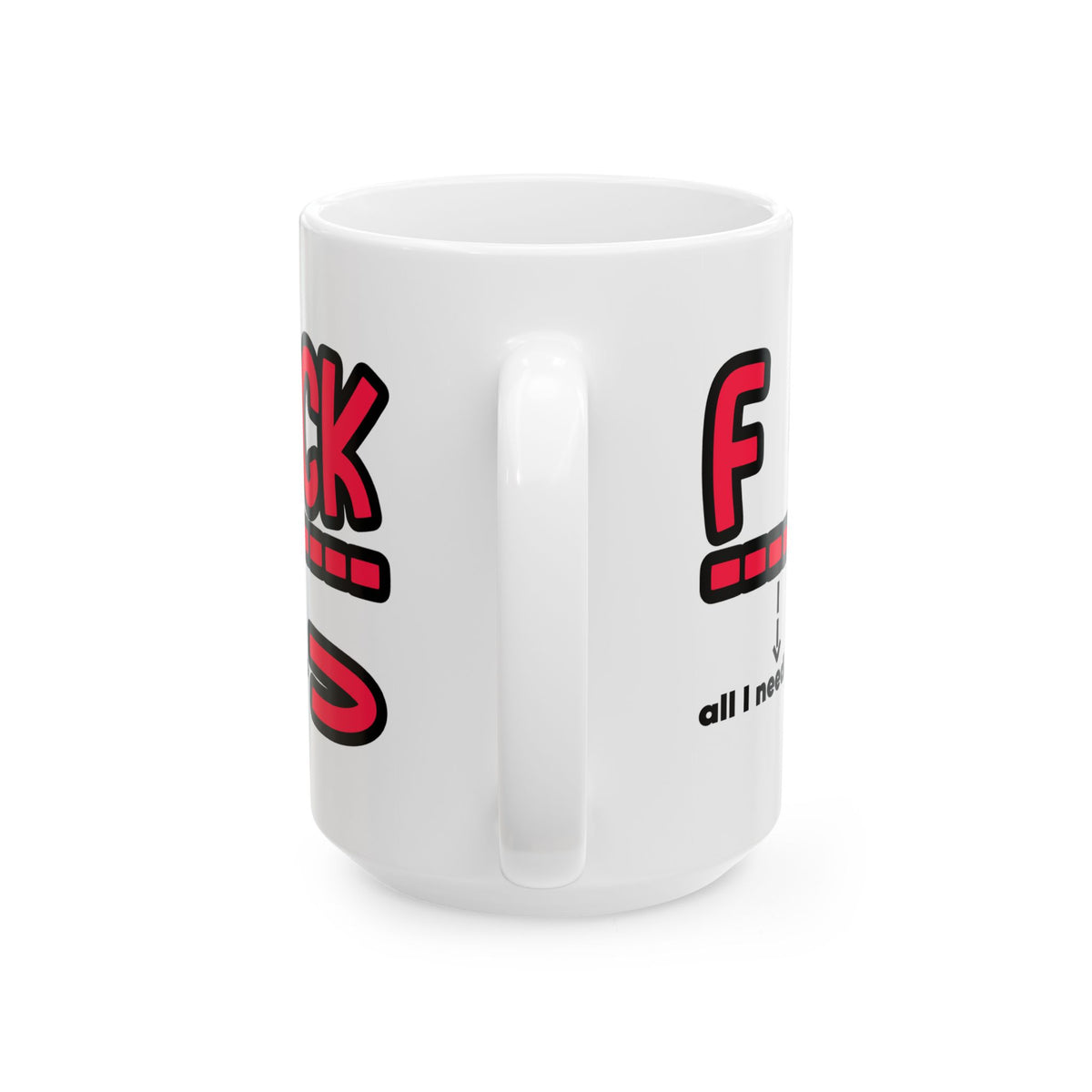 Adult Mug - Fuck All I Need Is You