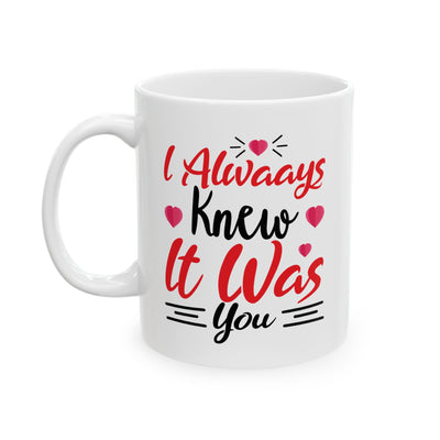 Anniversary Mug - I Always Knew It Was You