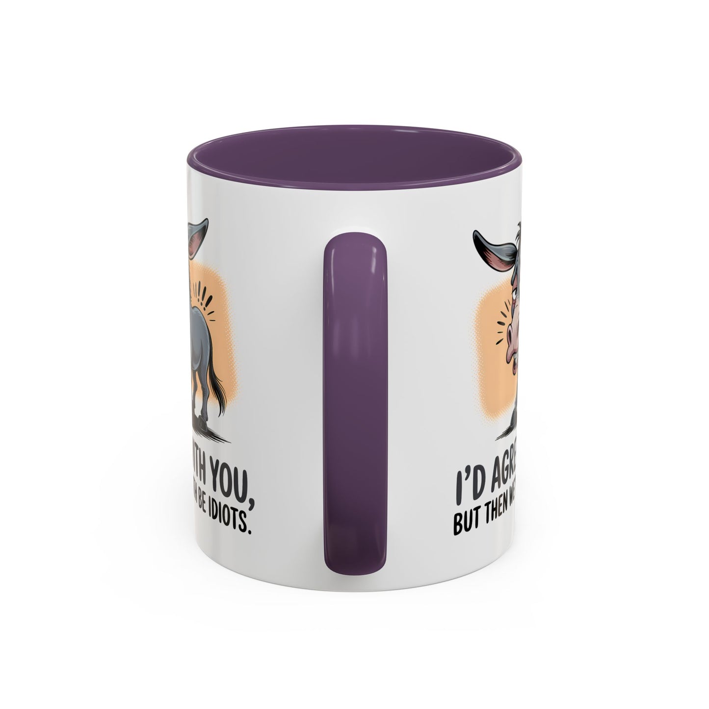 Humor Mug - I'd Agree With You