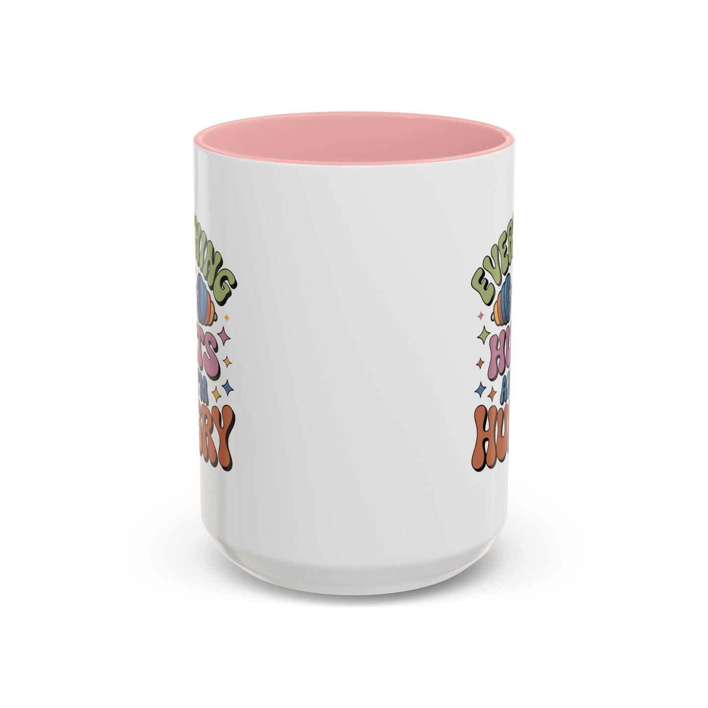 Humor Mug - Everything Hurts and I'm Hungry